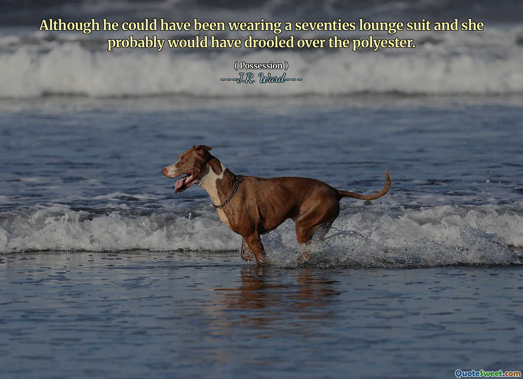 Although he could have been wearing a seventies lounge suit and she probably would have drooled over the polyester.