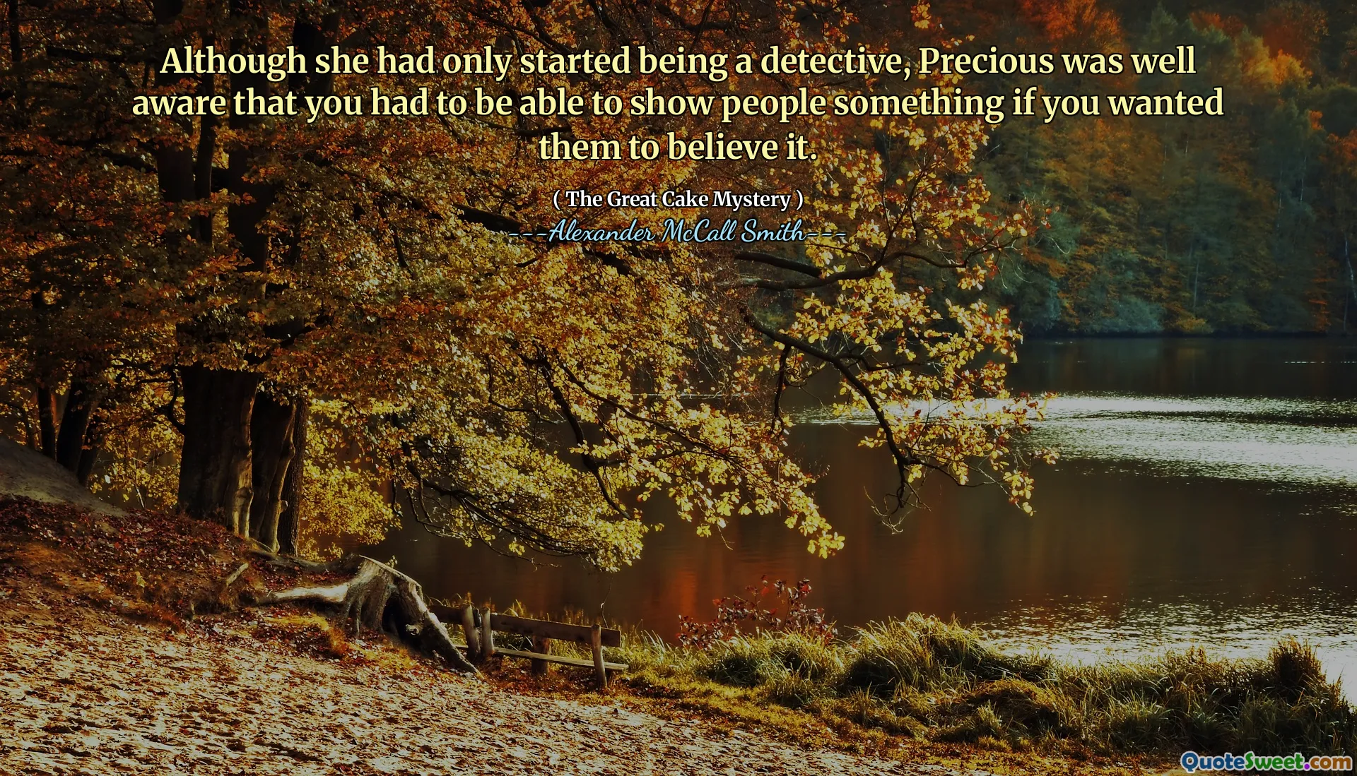 Deși a început să fie detectiv doar, Precious era bine conștient de faptul că trebuia să poți arăta oamenilor ceva dacă vrei să o creadă.