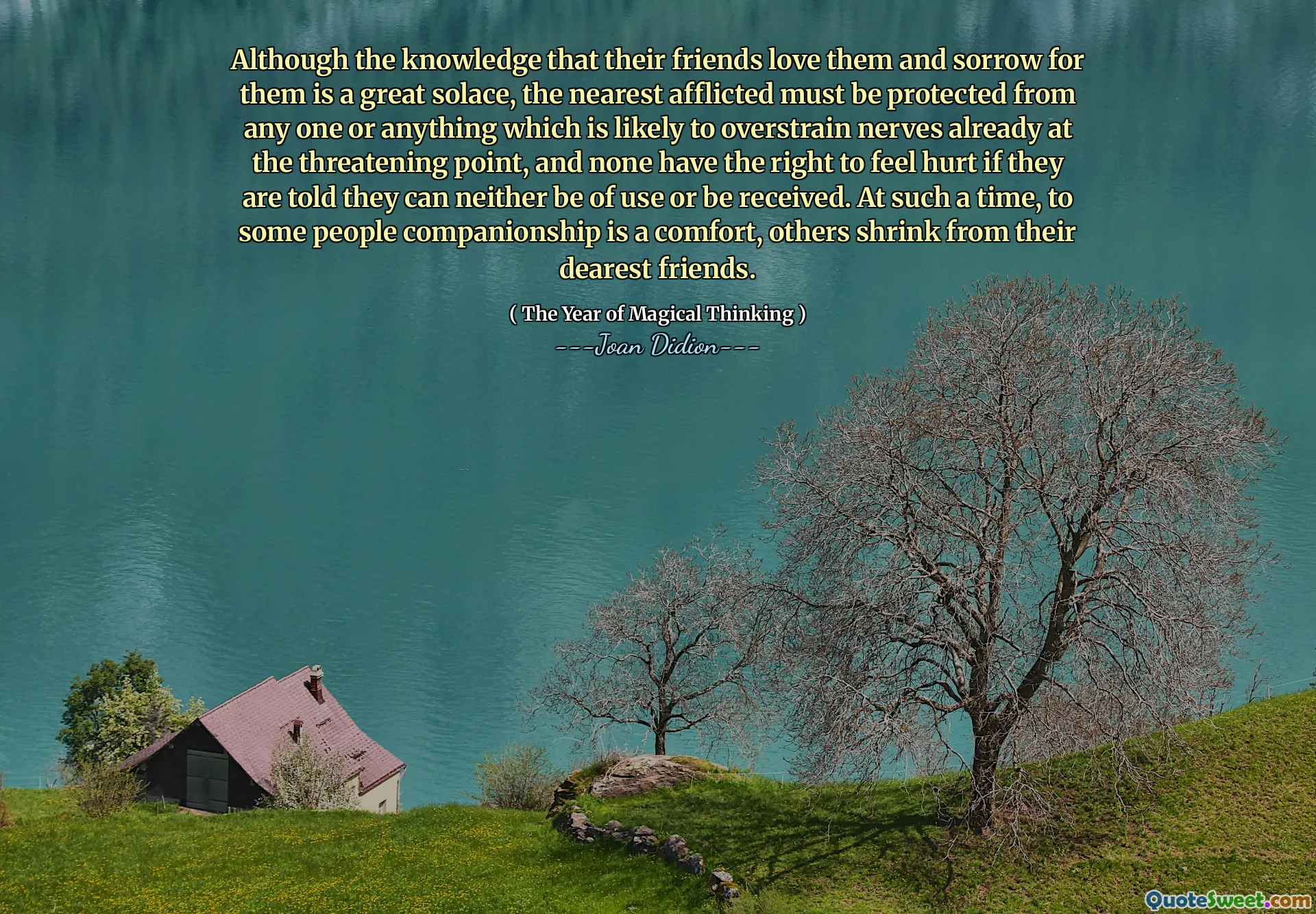 Although the knowledge that their friends love them and sorrow for them is a great solace, the nearest afflicted must be protected from any one or anything which is likely to overstrain nerves already at the threatening point, and none have the right to feel hurt if they are told they can neither be of use or be received. At such a time, to some people companionship is a comfort, others shrink from their dearest friends.