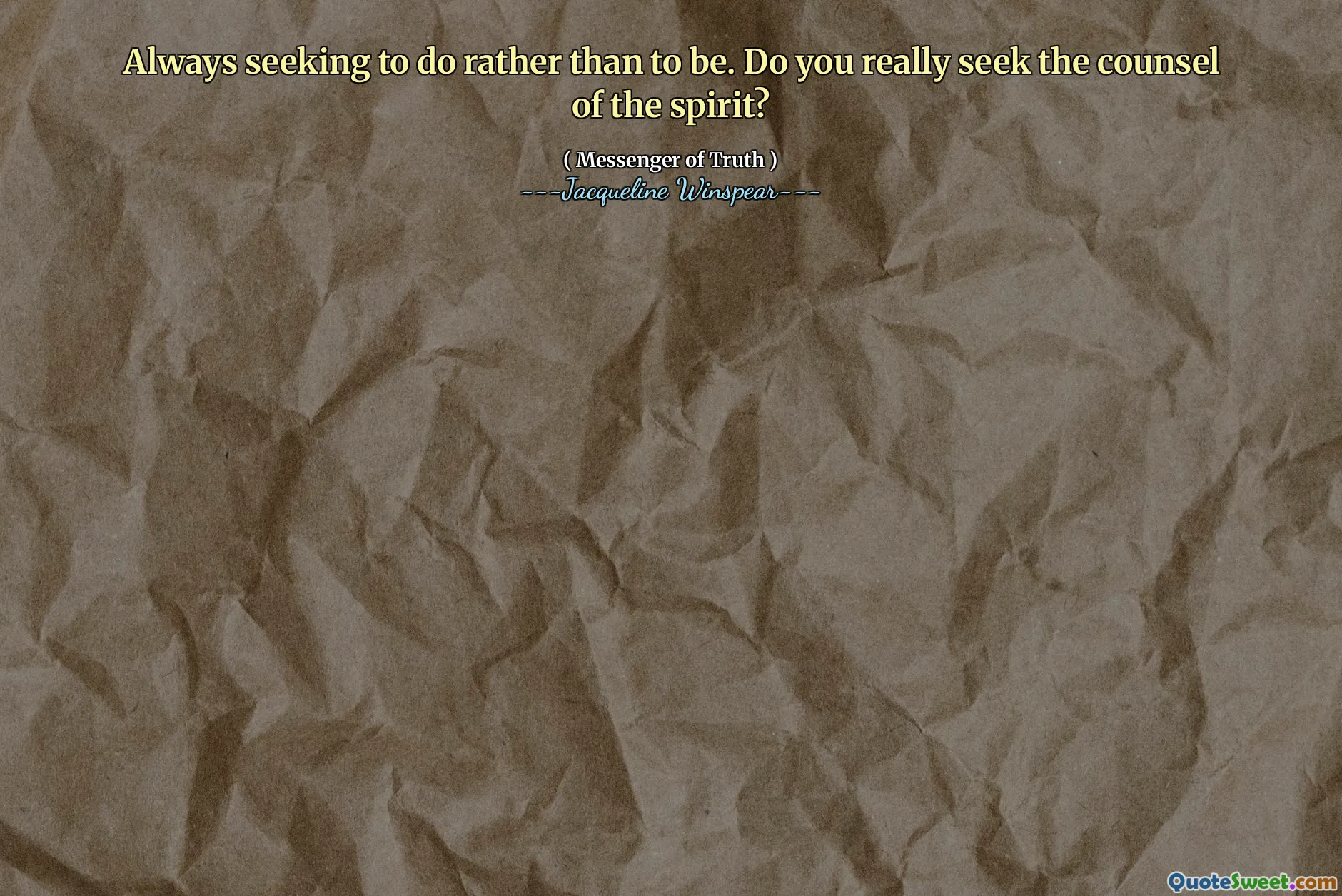 Always seeking to do rather than to be. Do you really seek the counsel of the spirit?