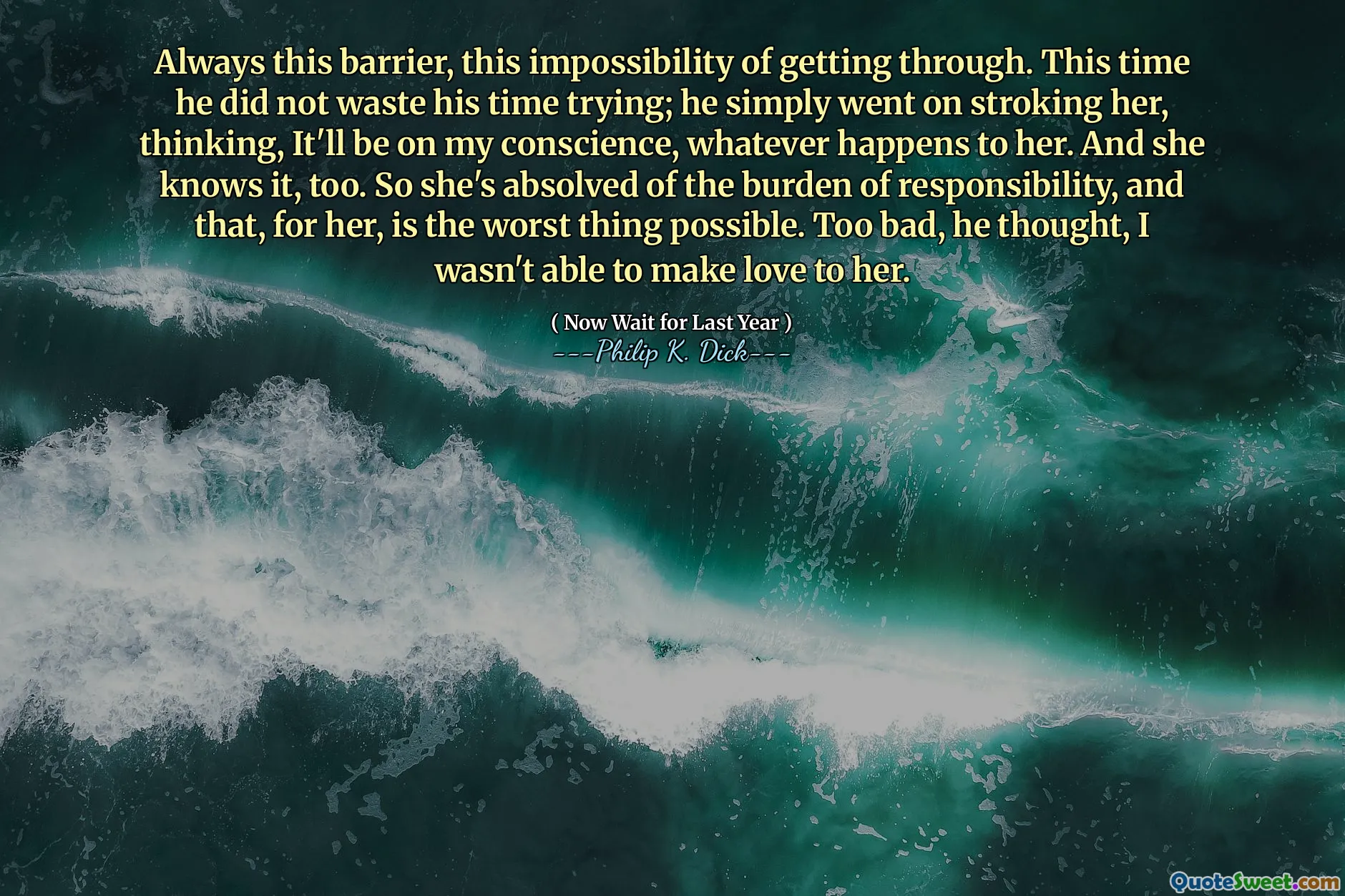 دائما هذا الحاجز ، هذا الاستحالة من خلال. هذه المرة لم يضيع وقته في المحاولة ؛ لقد استمر ببساطة في تمسيدها ، والتفكير ، سيكون على ضميري ، مهما حدث لها. وهي تعرف ذلك أيضًا. لذا فقد أعجبت بعبء المسؤولية ، وهذا هو أسوأ شيء ممكن. اعتقد أنه لم أتمكن من ممارسة الحب لها.