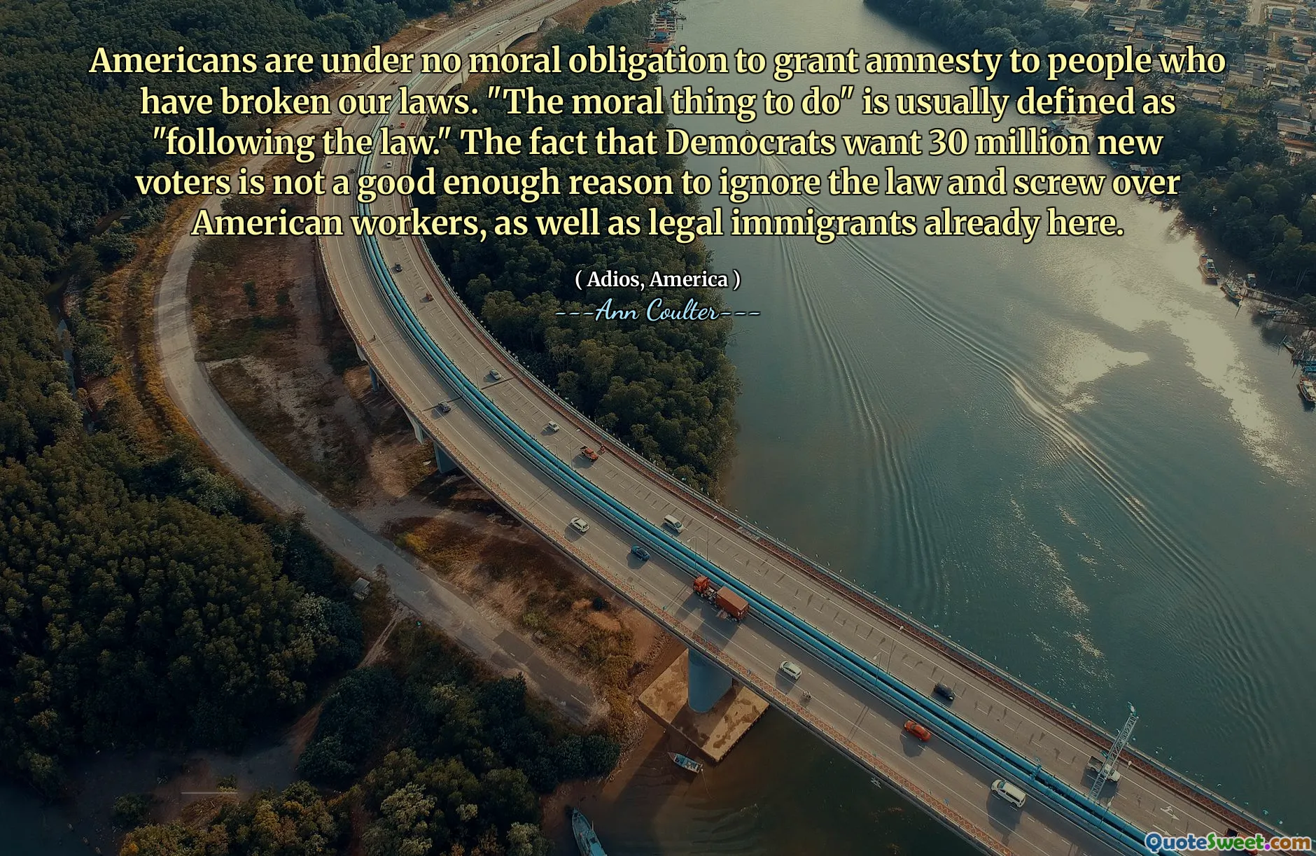 Americans are under no moral obligation to grant amnesty to people who have broken our laws. "The moral thing to do" is usually defined as "following the law." The fact that Democrats want 30 million new voters is not a good enough reason to ignore the law and screw over American workers, as well as legal immigrants already here.