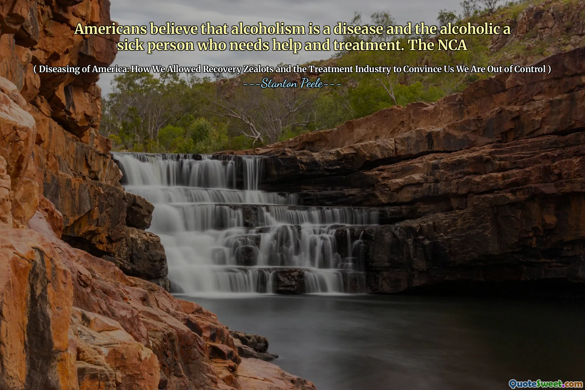 Americans believe that alcoholism is a disease and the alcoholic a sick person who needs help and treatment. The NCA