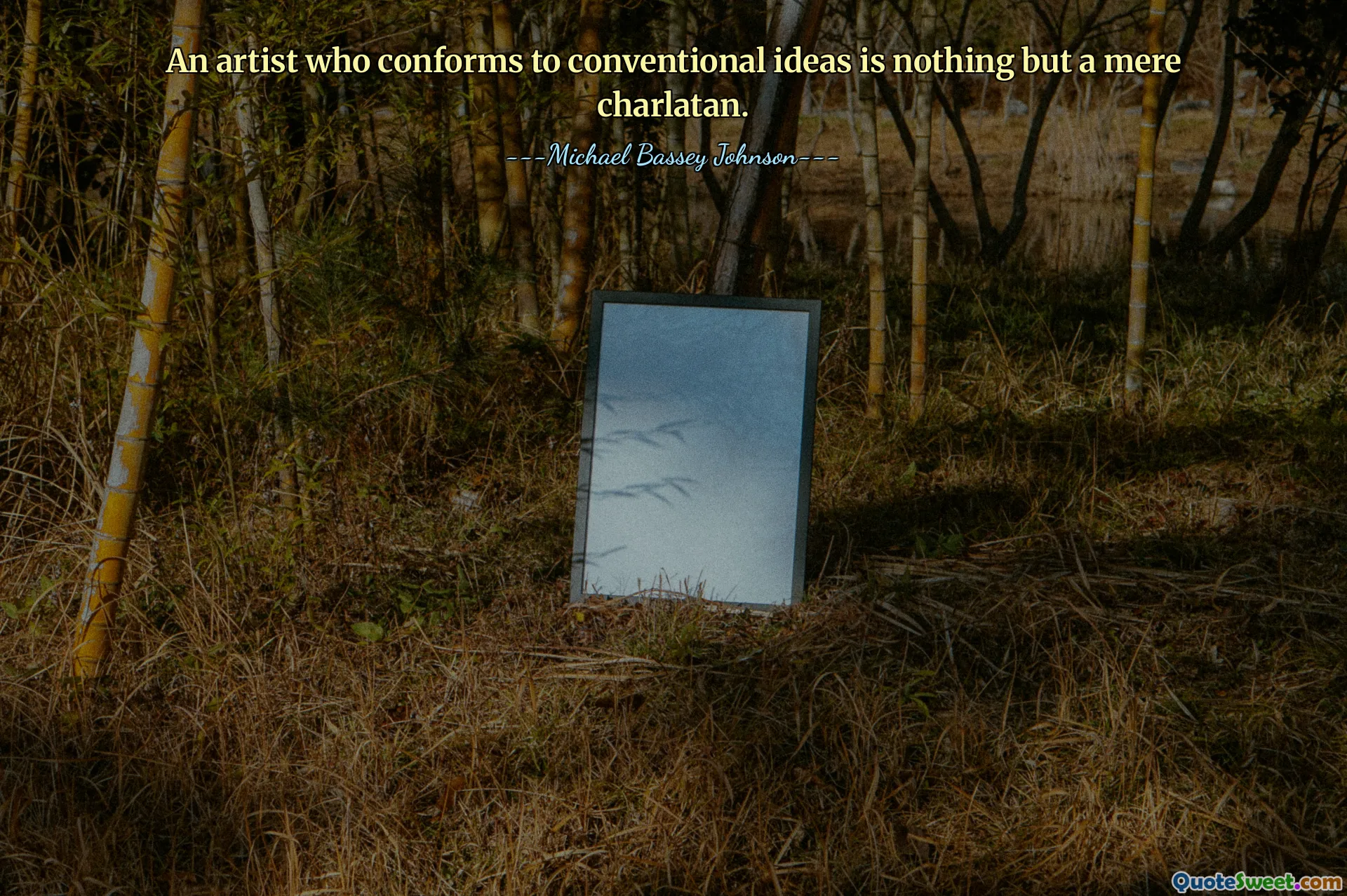 An artist who conforms to conventional ideas is nothing but a mere charlatan.