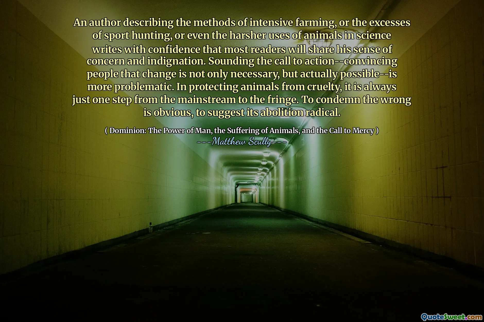 Een auteur die de methoden van intensieve landbouw beschrijft, of de excessen van sportjacht, of zelfs het zwaardere gebruik van dieren in de wetenschap, schrijft met vertrouwen dat de meeste lezers zijn gevoel van bezorgdheid en verontwaardiging zullen delen. Het klinken van de oproep tot actie-mensen die veranderen die veranderen niet alleen nodig is, maar ook mogelijk is-is problematischer. Bij het beschermen van dieren tegen wreedheid is het altijd slechts één stap van de mainstream naar de rand. Het verkeerde veroordelen is duidelijk, om de afschaffing van radicaal te suggereren.