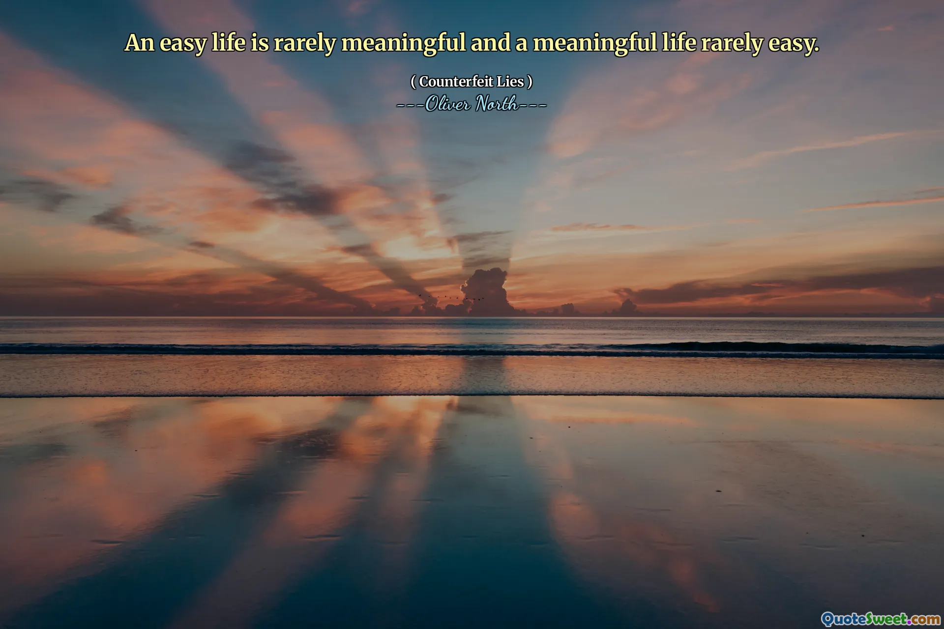 An easy life is rarely meaningful and a meaningful life rarely easy.