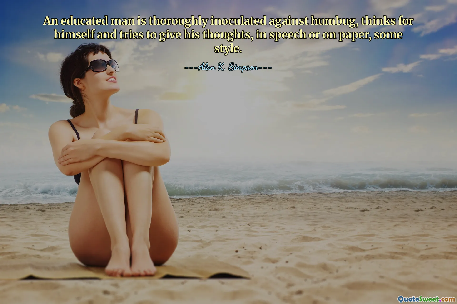 An educated man is thoroughly inoculated against humbug, thinks for himself and tries to give his thoughts, in speech or on paper, some style.