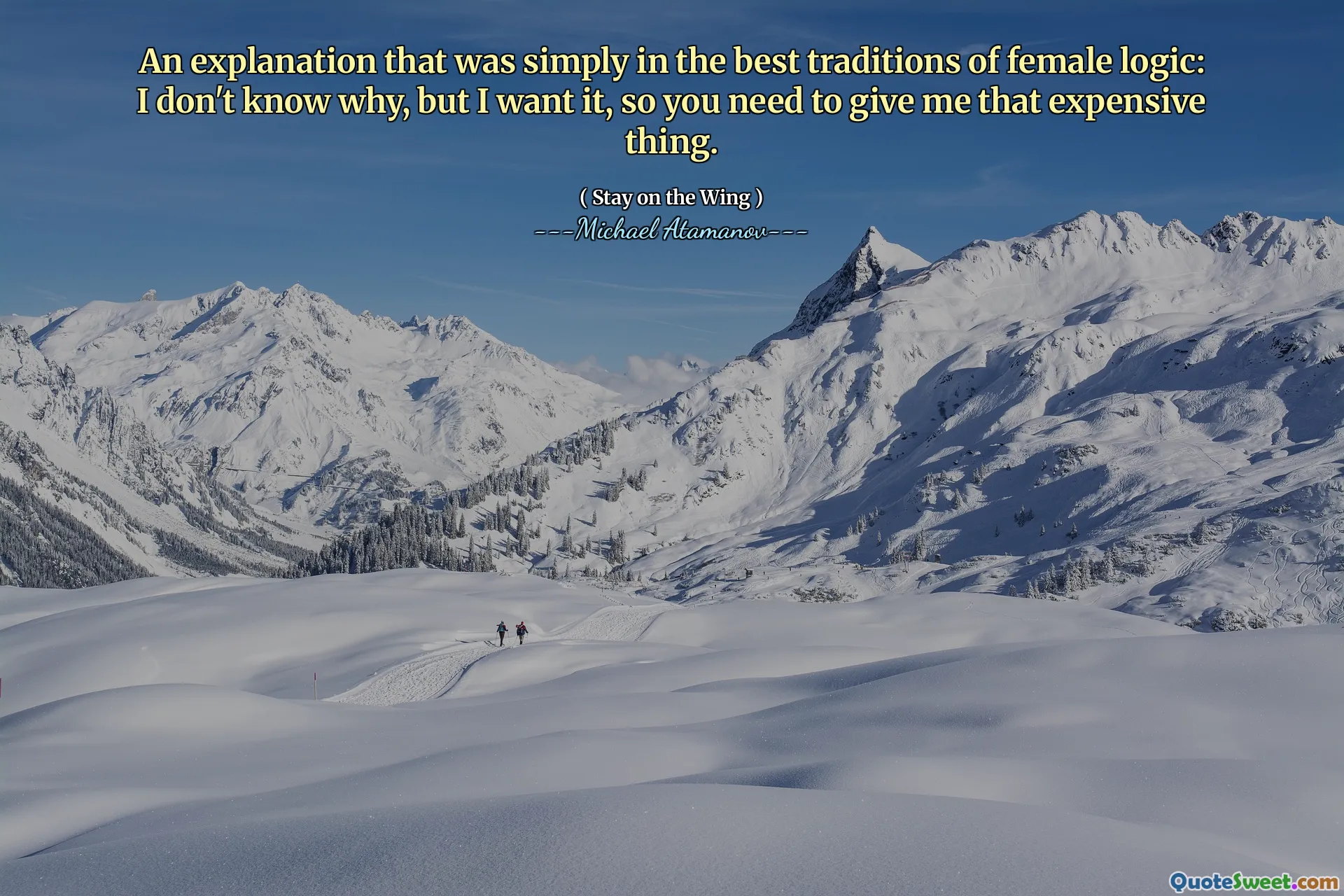 An explanation that was simply in the best traditions of female logic: I don't know why, but I want it, so you need to give me that expensive thing.