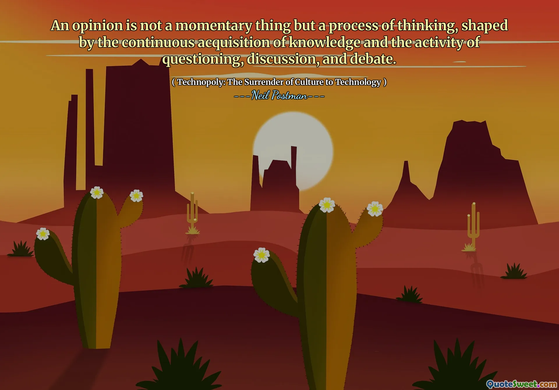 An opinion is not a momentary thing but a process of thinking, shaped by the continuous acquisition of knowledge and the activity of questioning, discussion, and debate.