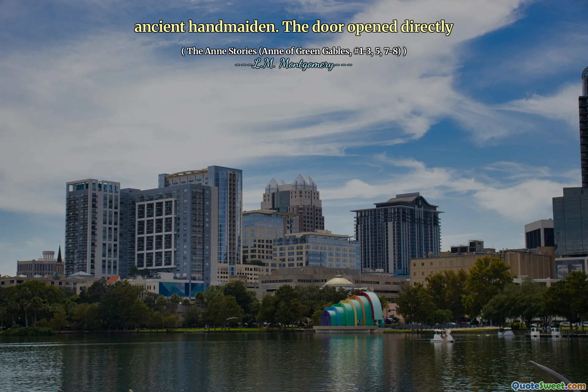 ancient handmaiden. The door opened directly