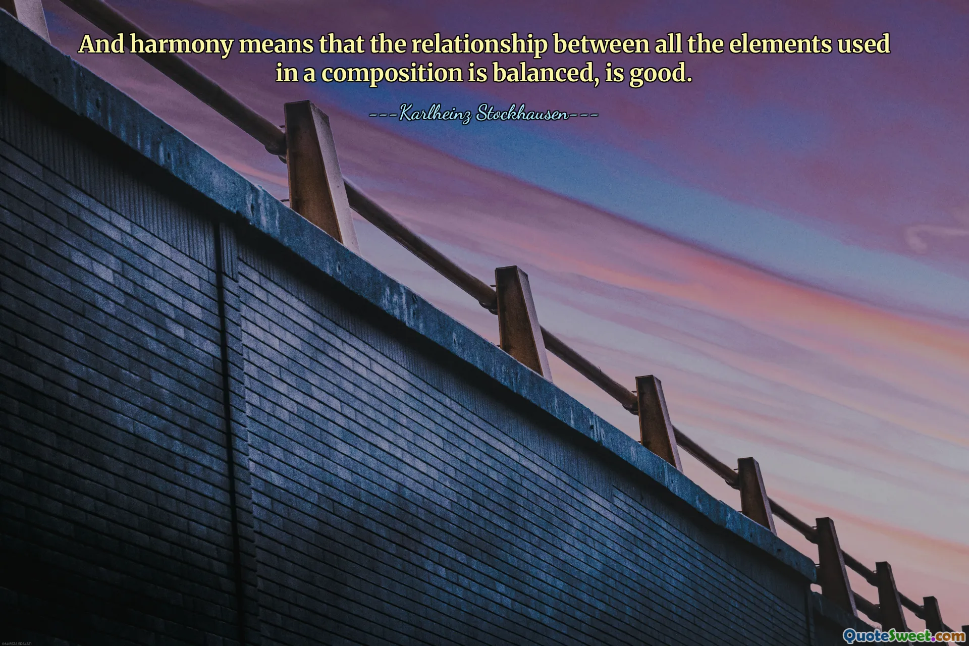 And harmony means that the relationship between all the elements used in a composition is balanced, is good.