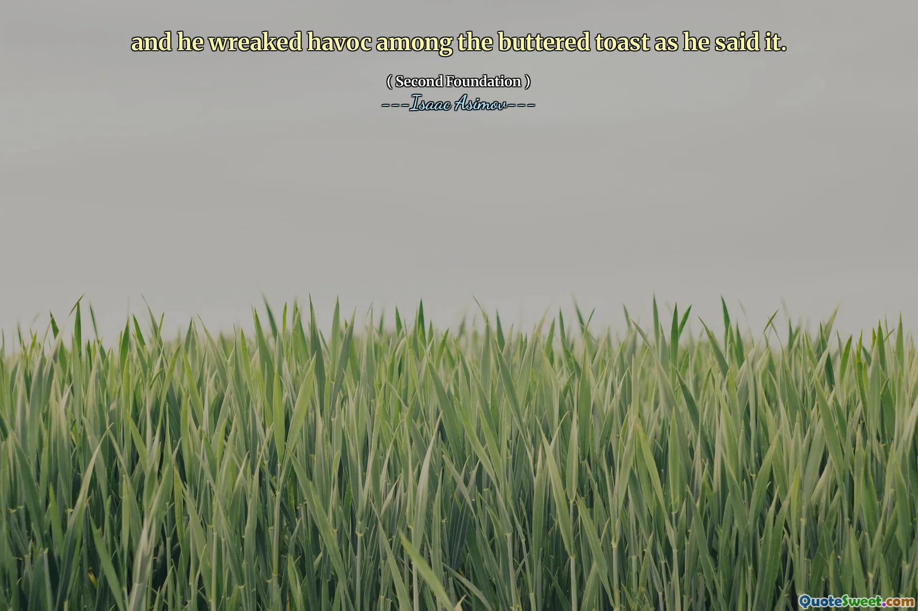 and he wreaked havoc among the buttered toast as he said it.