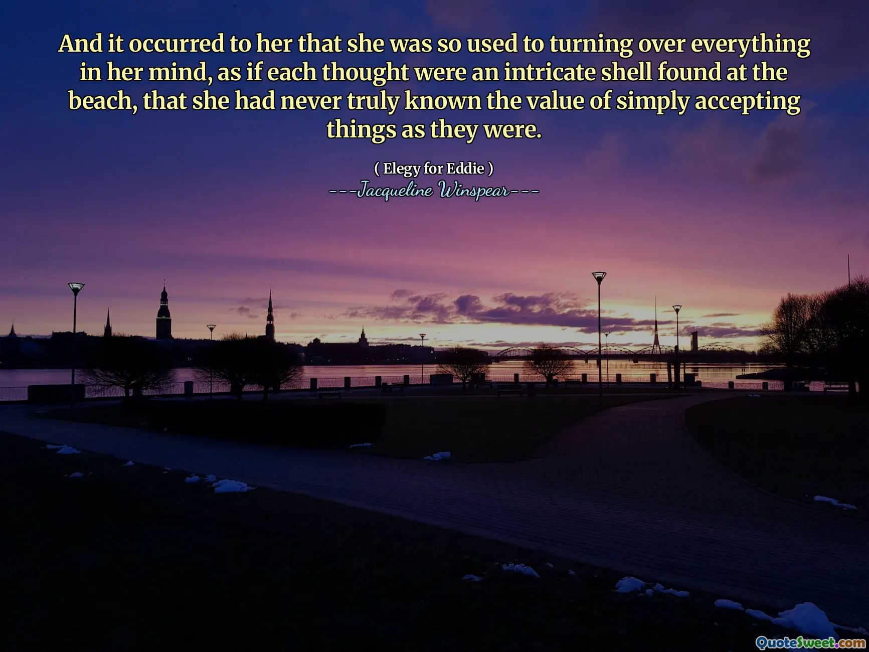 Dan terpikir olehnya bahwa dia begitu terbiasa membalikkan segala sesuatu dalam benaknya, seolah -olah setiap pikiran adalah cangkang rumit yang ditemukan di pantai, sehingga dia tidak pernah benar -benar tahu nilai dari hanya menerima hal -hal sebagaimana adanya.