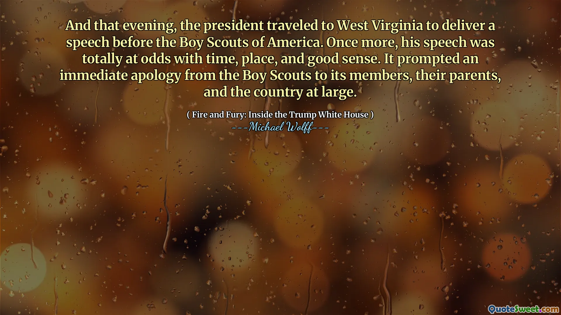 And that evening, the president traveled to West Virginia to deliver a speech before the Boy Scouts of America. Once more, his speech was totally at odds with time, place, and good sense. It prompted an immediate apology from the Boy Scouts to its members, their parents, and the country at large.