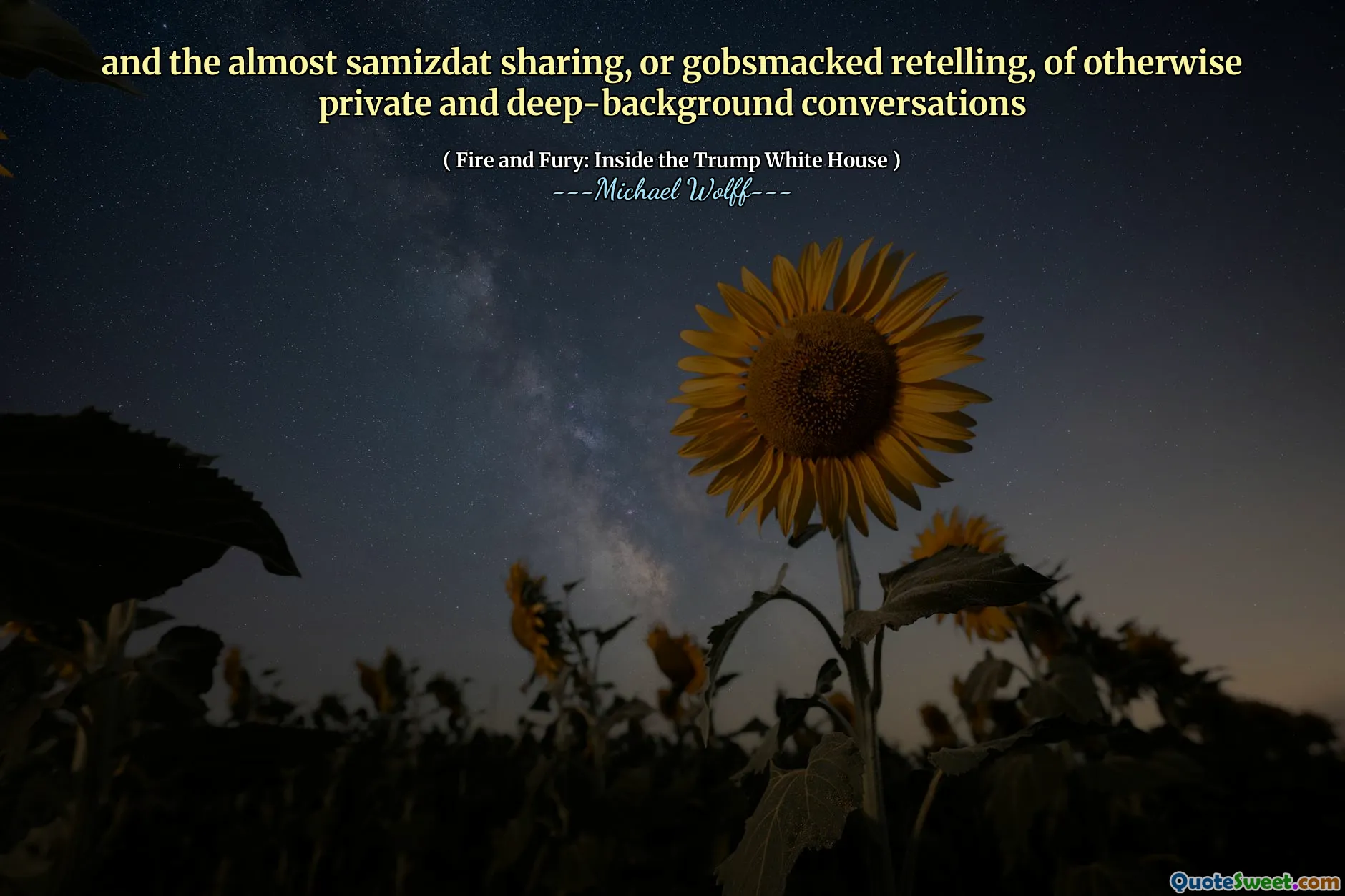 and the almost samizdat sharing, or gobsmacked retelling, of otherwise private and deep-background conversations