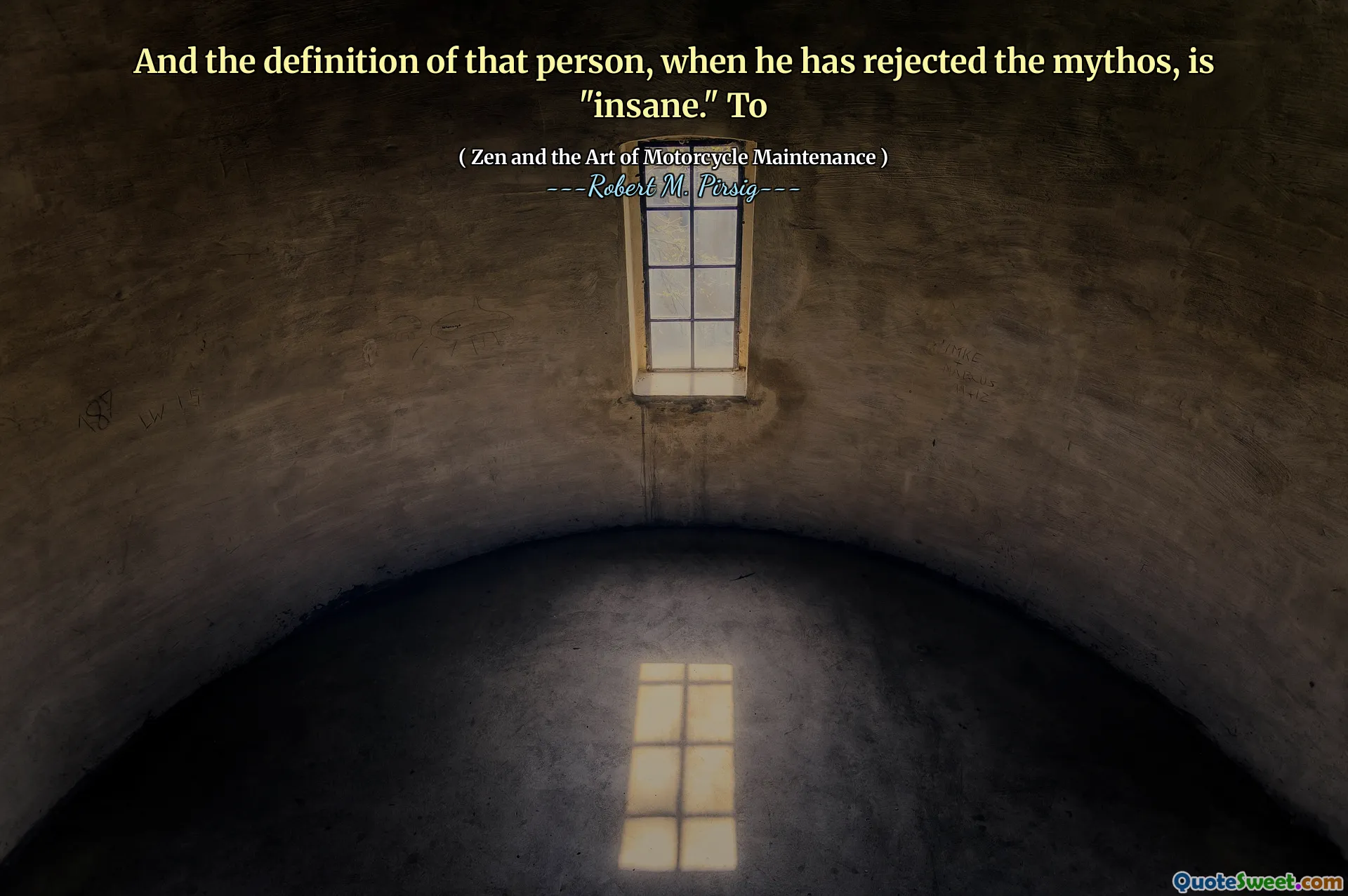 And the definition of that person, when he has rejected the mythos, is "insane." To