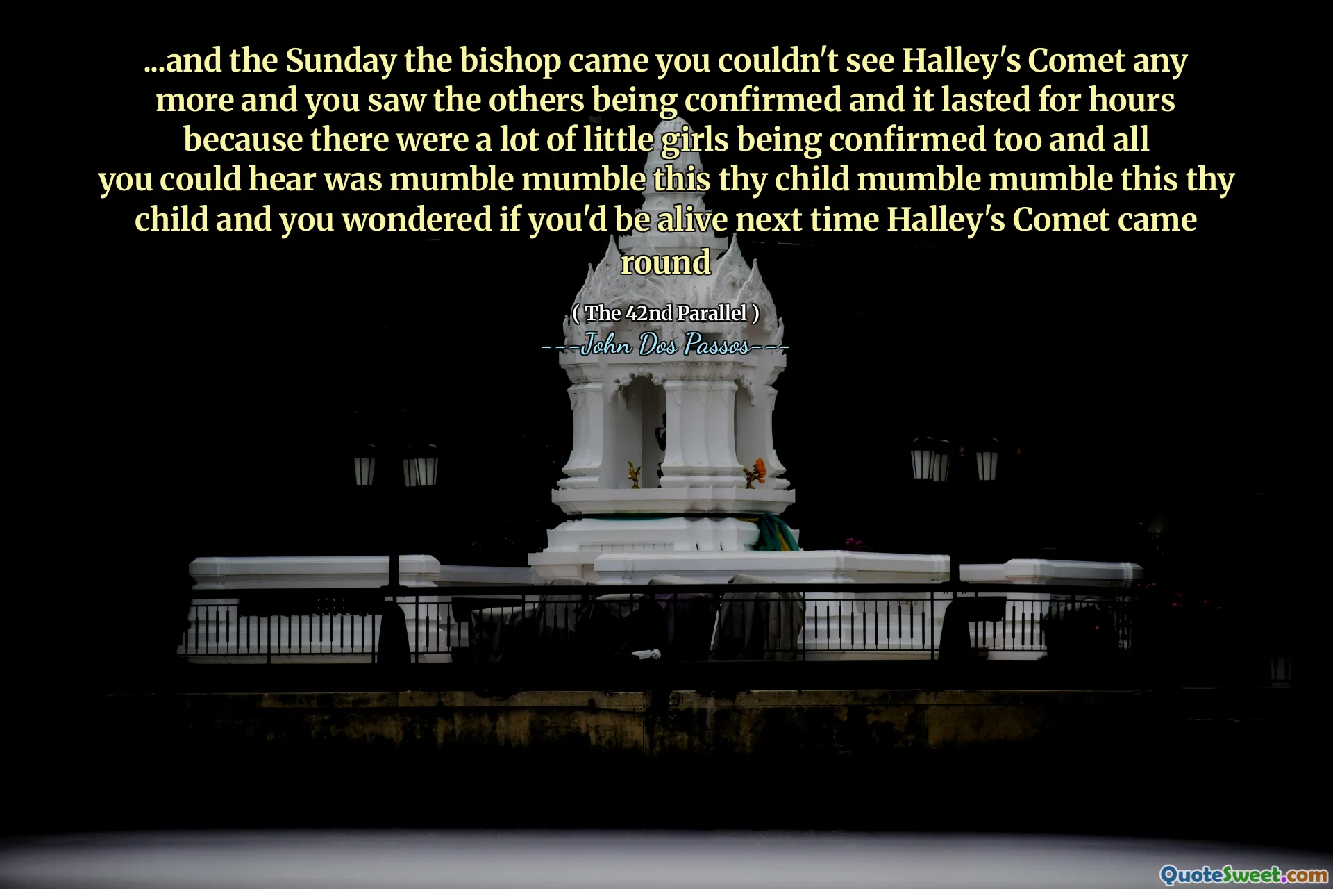 ... a neděle přišla biskup, už jste neviděli Halleyho kometu a viděli jste, jak ostatní jsou potvrzeny a trvalo to celé hodiny, protože bylo také mnoho malých dívek a vše, co jste slyšeli, bylo zamumlat toto dítě mumláto mumláto toto dítě a přemýšlel jste, jestli budeš naživu naživu, kdy se Halleyova kometa objevila