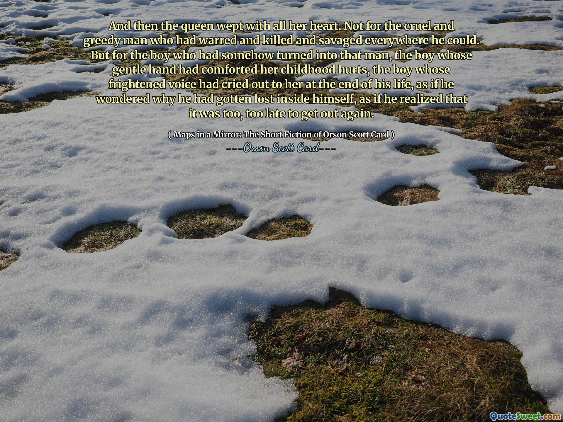 然后王后就伤心地哭了。不是为了那个残酷而贪婪的人，他到处战争、杀戮和野蛮。但对于那个莫名其妙变成了那个男人的男孩，那个用温柔的手抚慰她童年伤痛的男孩，那个在生命的尽头用惊恐的声音向她呼喊的男孩，仿佛他想知道为什么自己迷失在自己的内心，仿佛他意识到已经太晚了，无法再次逃脱。