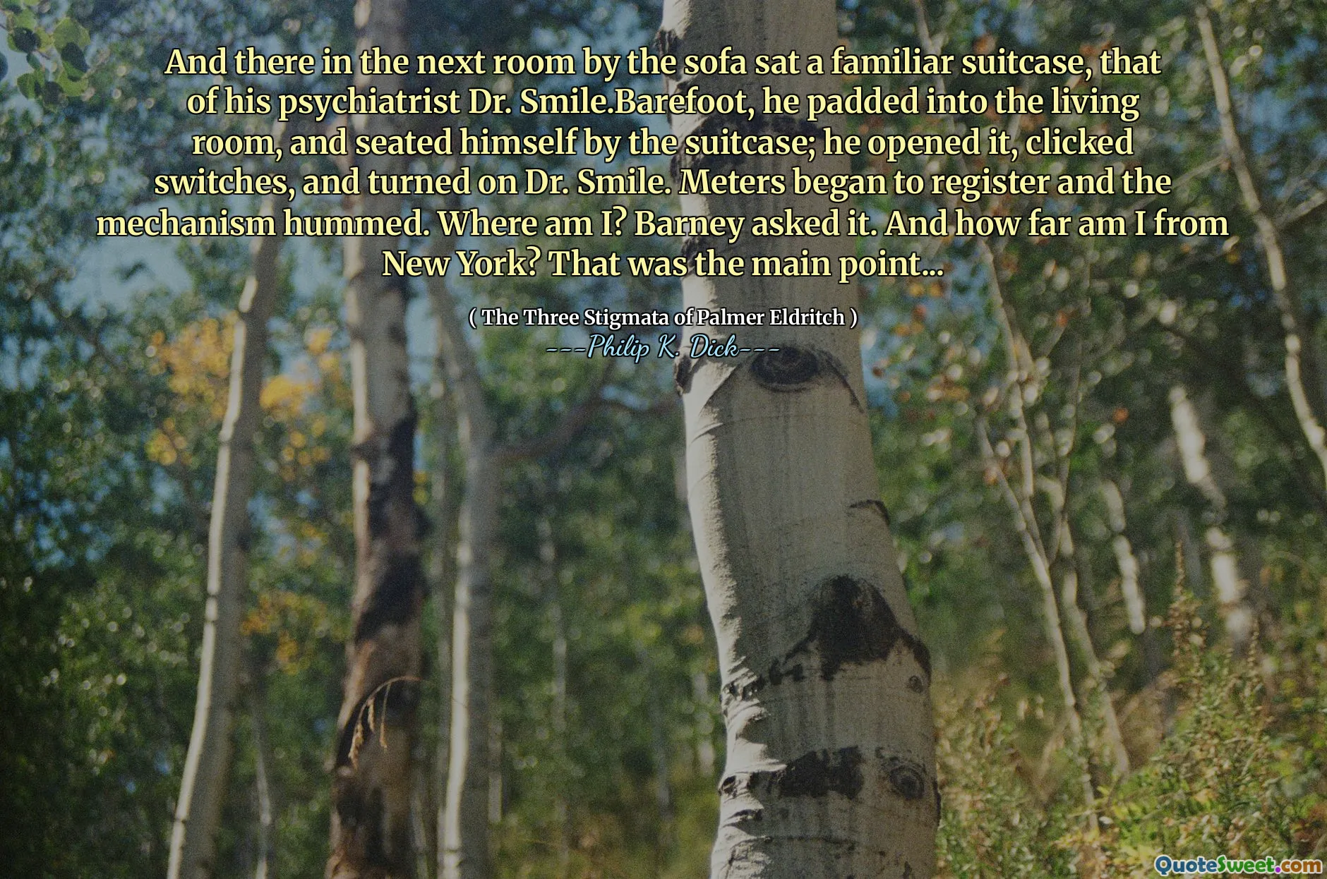 Y allí en la habitación contigua junto al sofá se sentó una maleta familiar, la de su psiquiatra Dr. Smile.barefoot, se acolchó en la sala de estar y se sentó junto a la maleta; Lo abrió, hizo clic en los interruptores y encendió al Dr. Smile. Los medidores comenzaron a registrarse y el mecanismo tarareaba. ¿Dónde estoy? Barney lo preguntó. ¿Y qué tan lejos estoy de Nueva York? Ese fue el punto principal ...