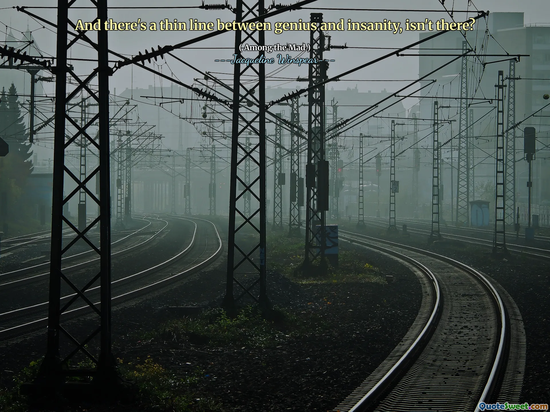 Y hay una delgada línea entre el genio y la locura, ¿no?