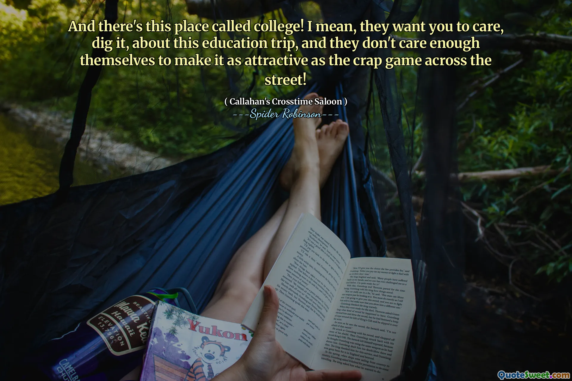 And there's this place called college! I mean, they want you to care, dig it, about this education trip, and they don't care enough themselves to make it as attractive as the crap game across the street!