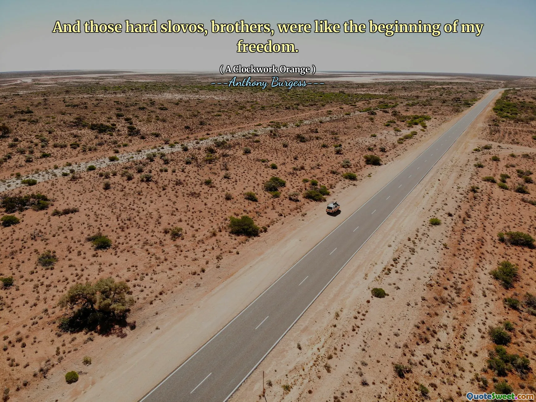 And those hard slovos, brothers, were like the beginning of my freedom.