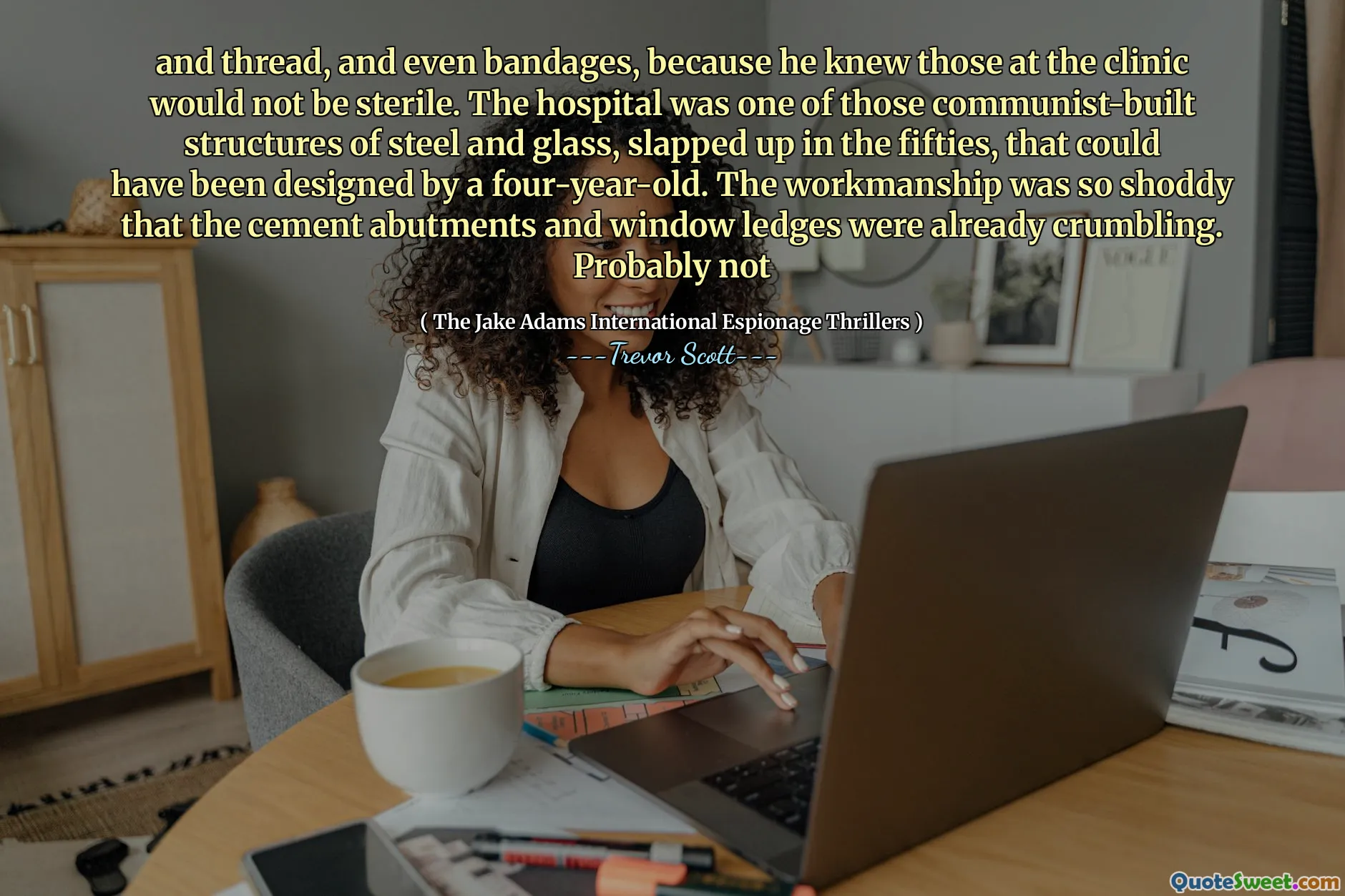 și fir, și chiar bandaje, pentru că știa că cei de la clinică nu vor fi sterili. Spitalul a fost una dintre acele structuri de oțel și sticlă construite de comunist, pălmuite în anii cincizeci, care ar fi putut fi proiectate de un copil de patru ani. Manopera a fost atât de înfiorătoare, încât bobele de ciment și terasele ferestrelor se prăbușeau deja. Probabil că nu