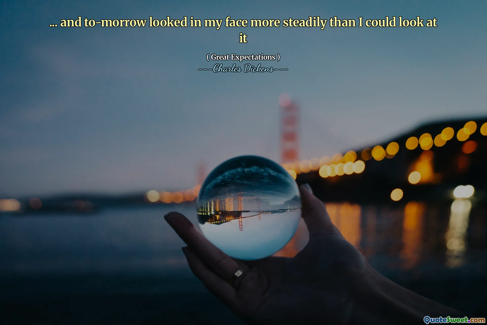 ... and to-morrow looked in my face more steadily than I could look at it