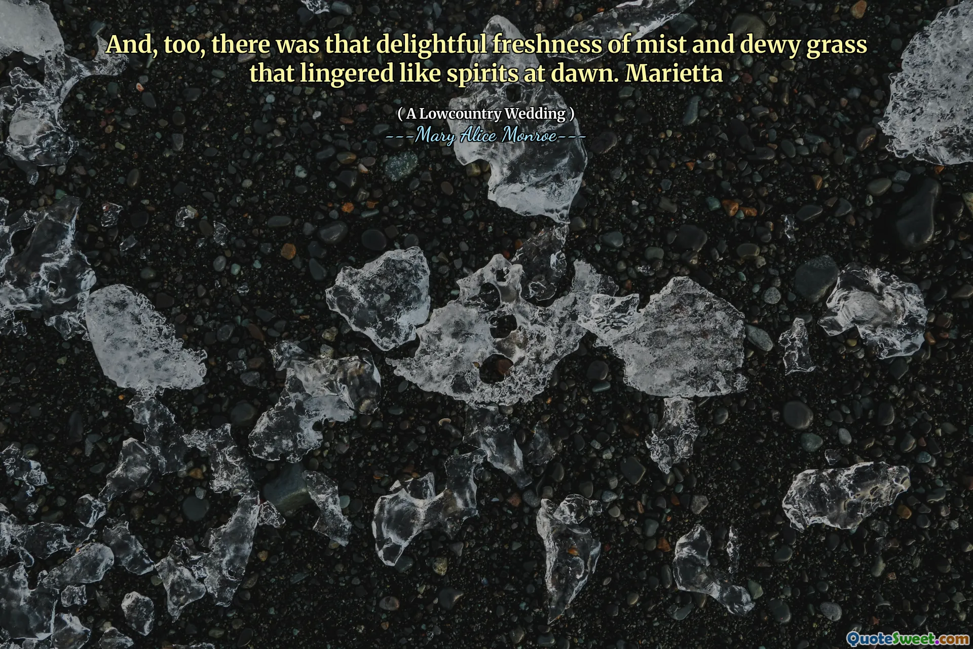 And, too, there was that delightful freshness of mist and dewy grass that lingered like spirits at dawn. Marietta