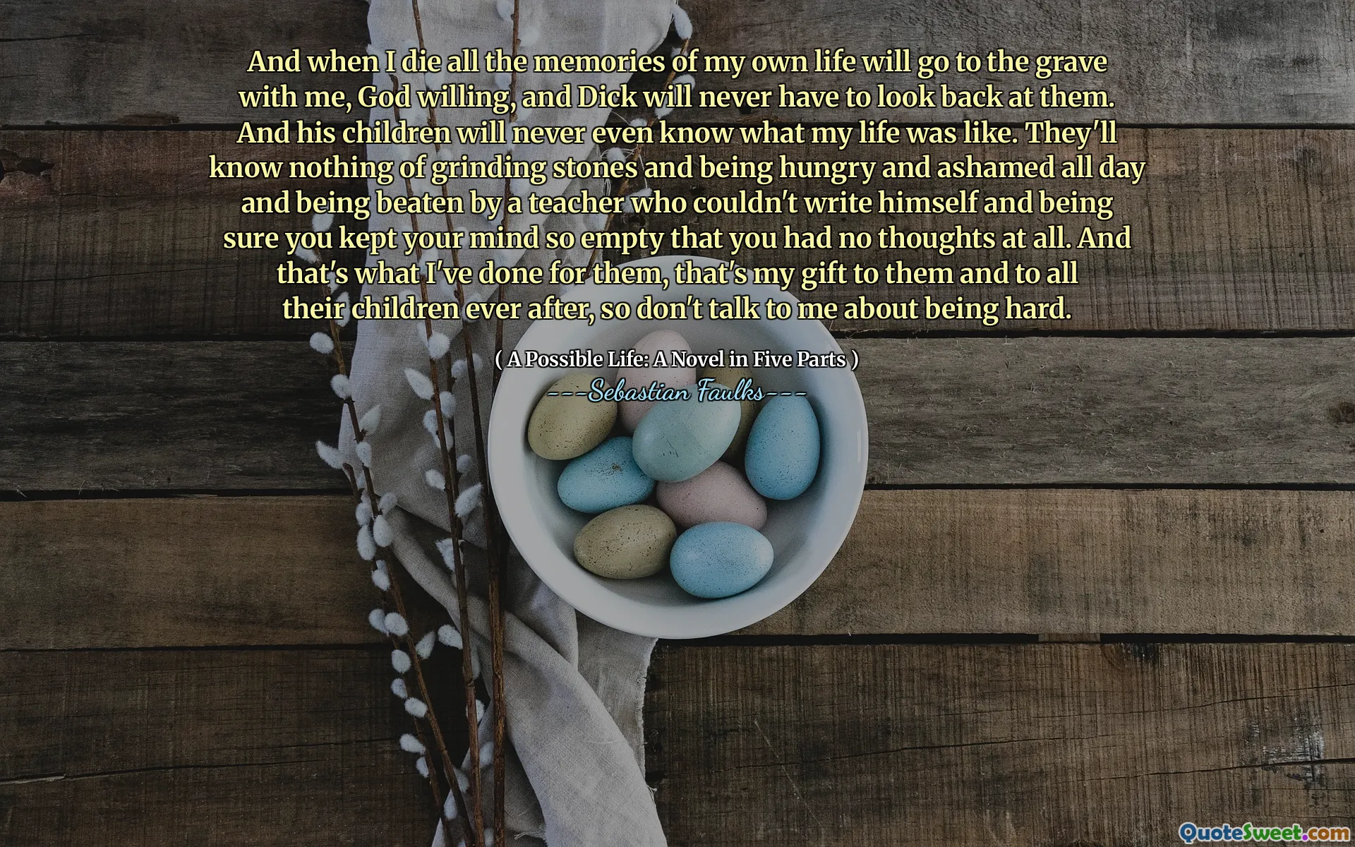 当我死去时，我自己一生的所有记忆都会和我一起去坟墓，上帝愿意，迪克永远不必回头看他们。他的孩子们甚至永远不知道我的生活。他们一无所知，磨碎石头，整天饿和羞愧，并被一位无法写下自己的老师殴打，并确保您保持自己的思想如此空虚，以至于您根本没有想法。这就是我为他们所做的，这是我给他们和所有孩子的礼物，所以不要和我谈论要努力。