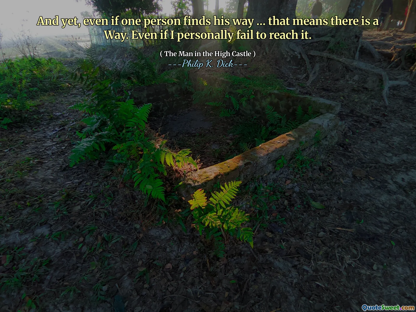 E, no entanto, mesmo que uma pessoa encontre seu caminho ... isso significa que existe um caminho. Mesmo se eu pessoalmente não conseguir alcançá -lo.