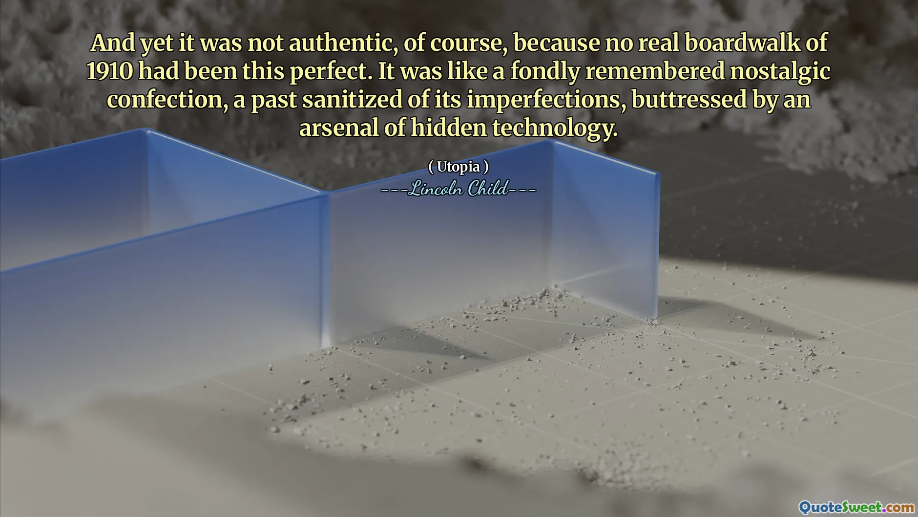 And yet it was not authentic, of course, because no real boardwalk of 1910 had been this perfect. It was like a fondly remembered nostalgic confection, a past sanitized of its imperfections, buttressed by an arsenal of hidden technology.