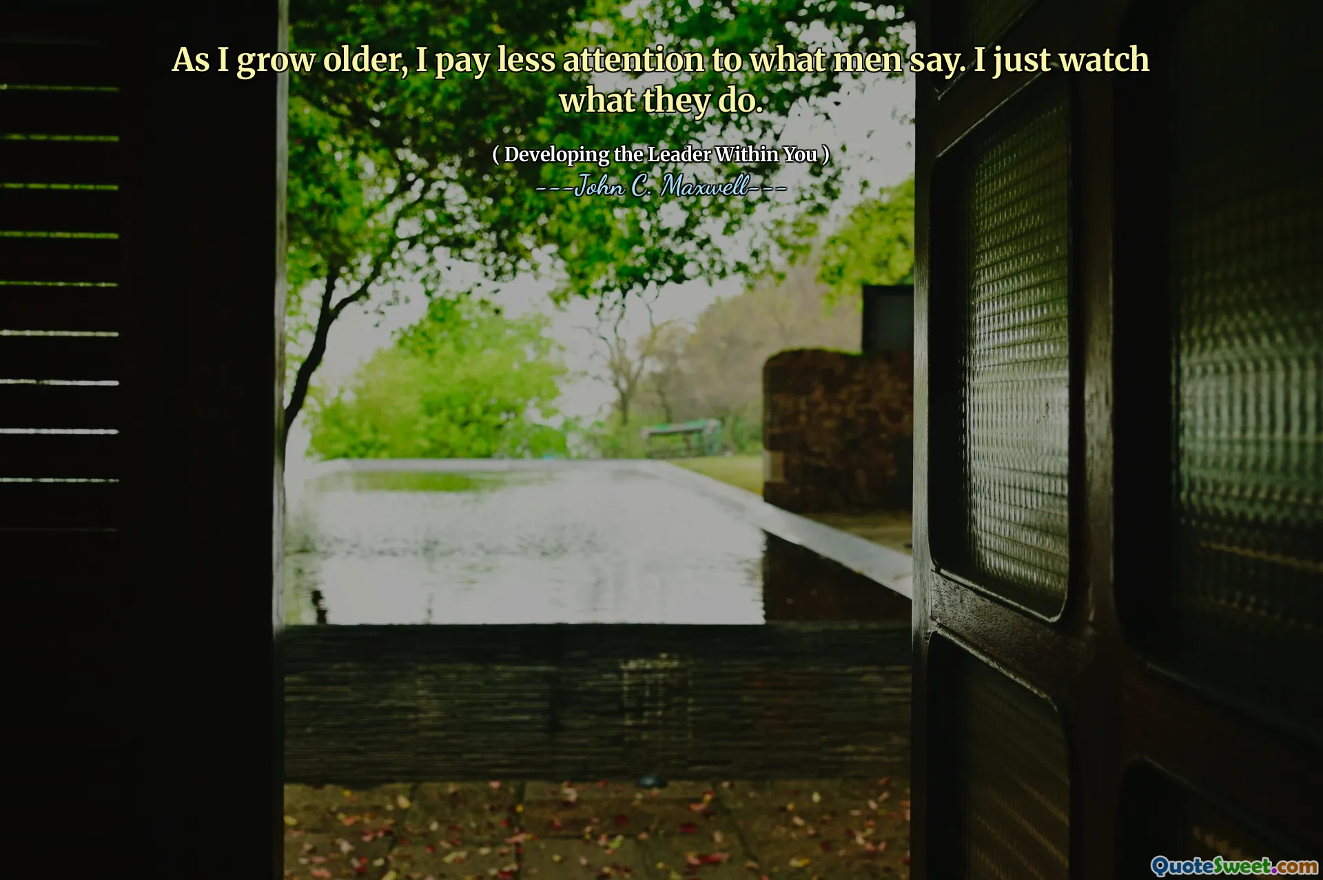 As I grow older, I pay less attention to what men say. I just watch what they do.