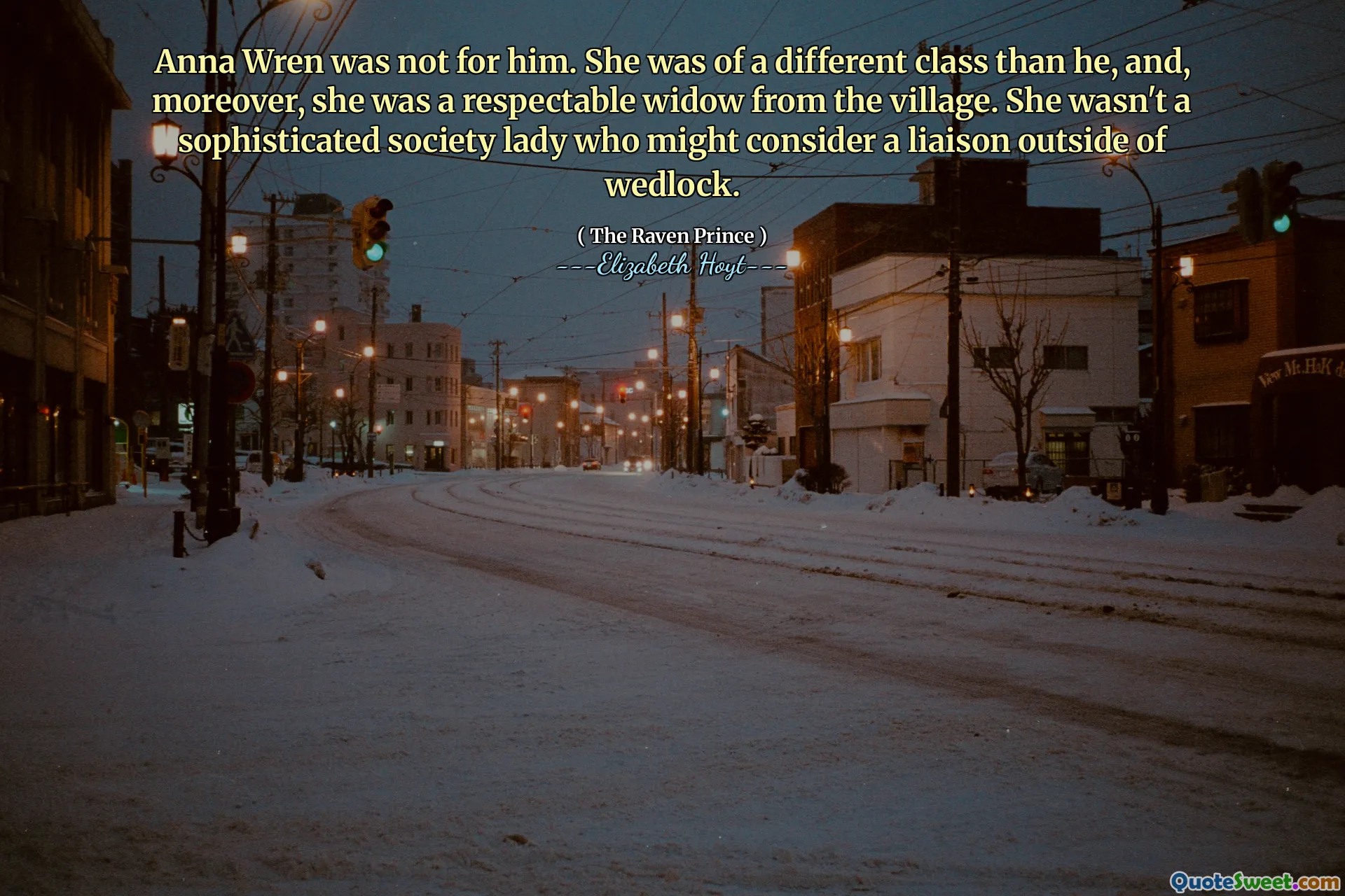 Anna Wren was not for him. She was of a different class than he, and, moreover, she was a respectable widow from the village. She wasn't a sophisticated society lady who might consider a liaison outside of wedlock.
