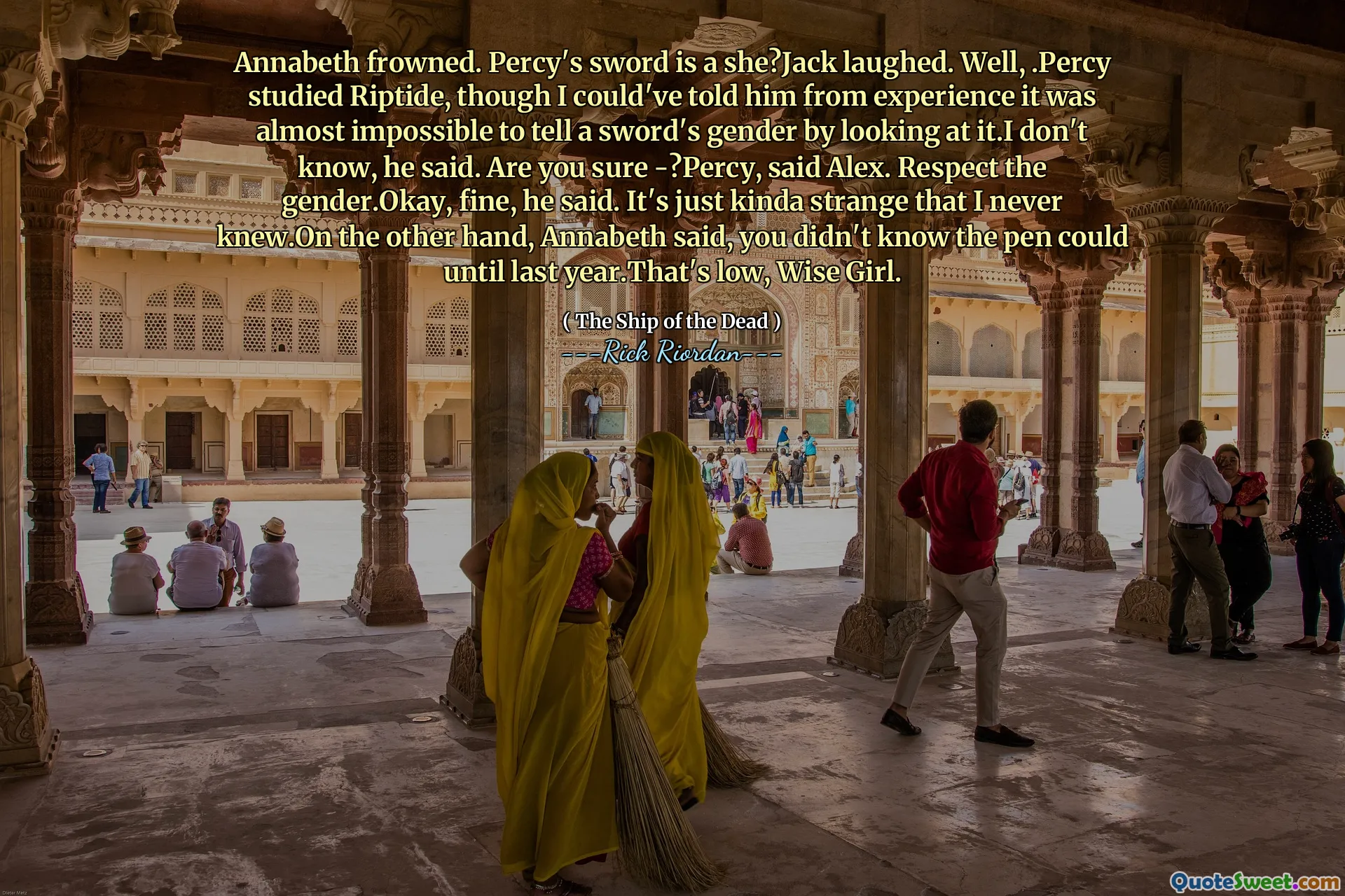 Annabeth frowned. Percy's sword is a she?Jack laughed. Well, .Percy studied Riptide, though I could've told him from experience it was almost impossible to tell a sword's gender by looking at it.I don't know, he said. Are you sure -?Percy, said Alex. Respect the gender.Okay, fine, he said. It's just kinda strange that I never knew.On the other hand, Annabeth said, you didn't know the pen could until last year.That's low, Wise Girl.