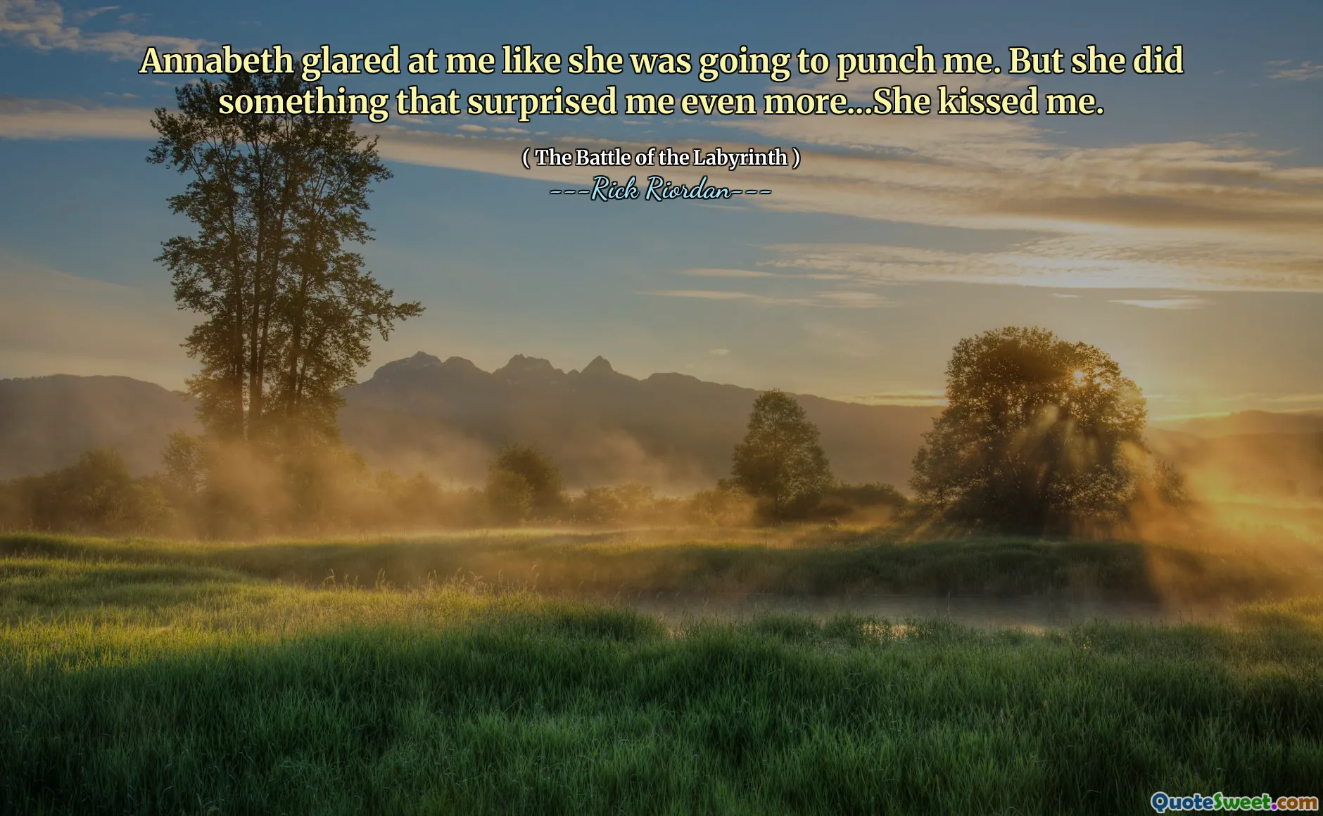 Annabeth glared at me like she was going to punch me. But she did something that surprised me even more...She kissed me.