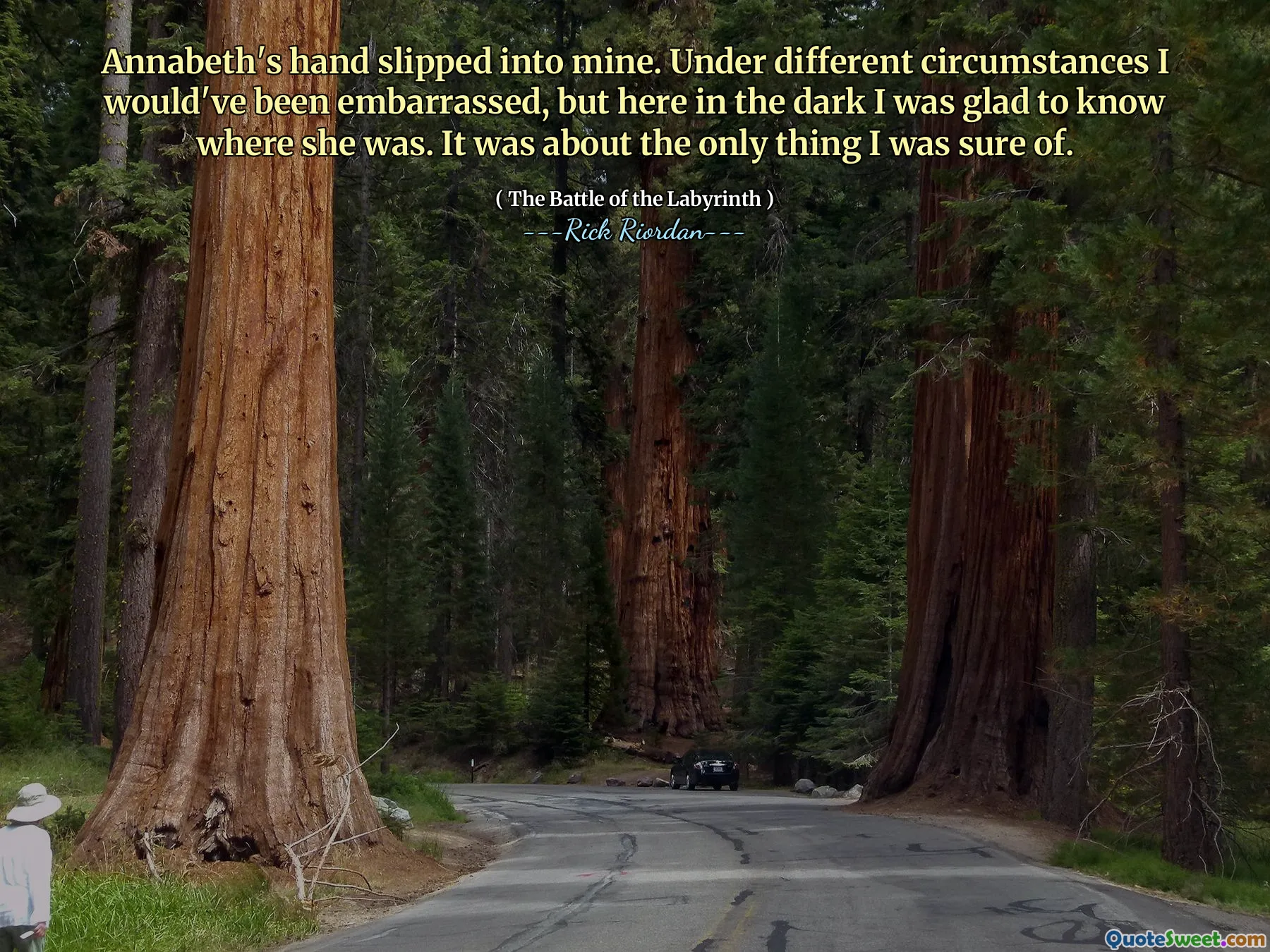 Annabeth's hand slipped into mine. Under different circumstances I would've been embarrassed, but here in the dark I was glad to know where she was. It was about the only thing I was sure of.