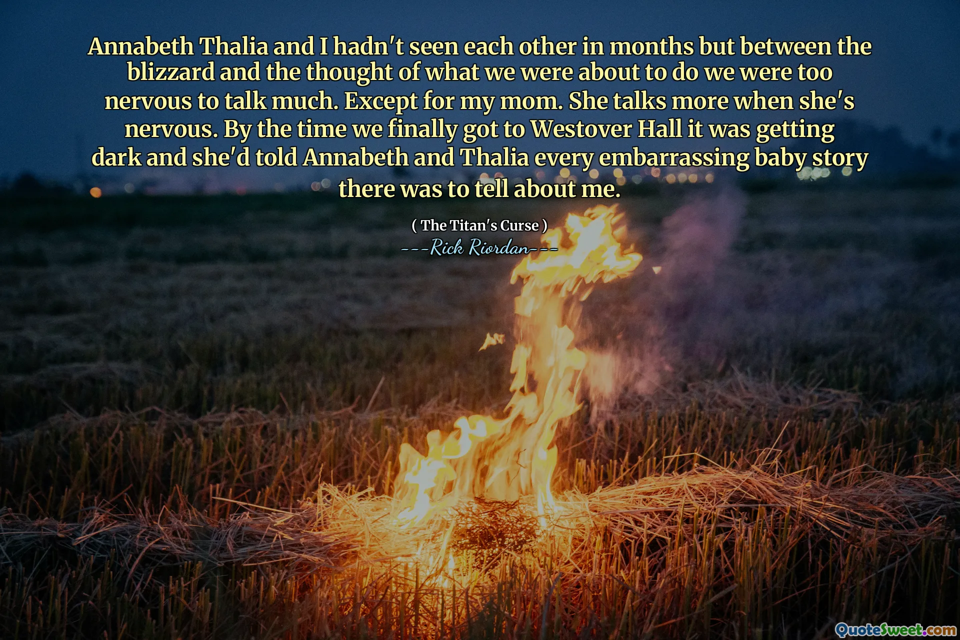 Annabeth Thalia and I hadn't seen each other in months but between the blizzard and the thought of what we were about to do we were too nervous to talk much. Except for my mom. She talks more when she's nervous. By the time we finally got to Westover Hall it was getting dark and she'd told Annabeth and Thalia every embarrassing baby story there was to tell about me.