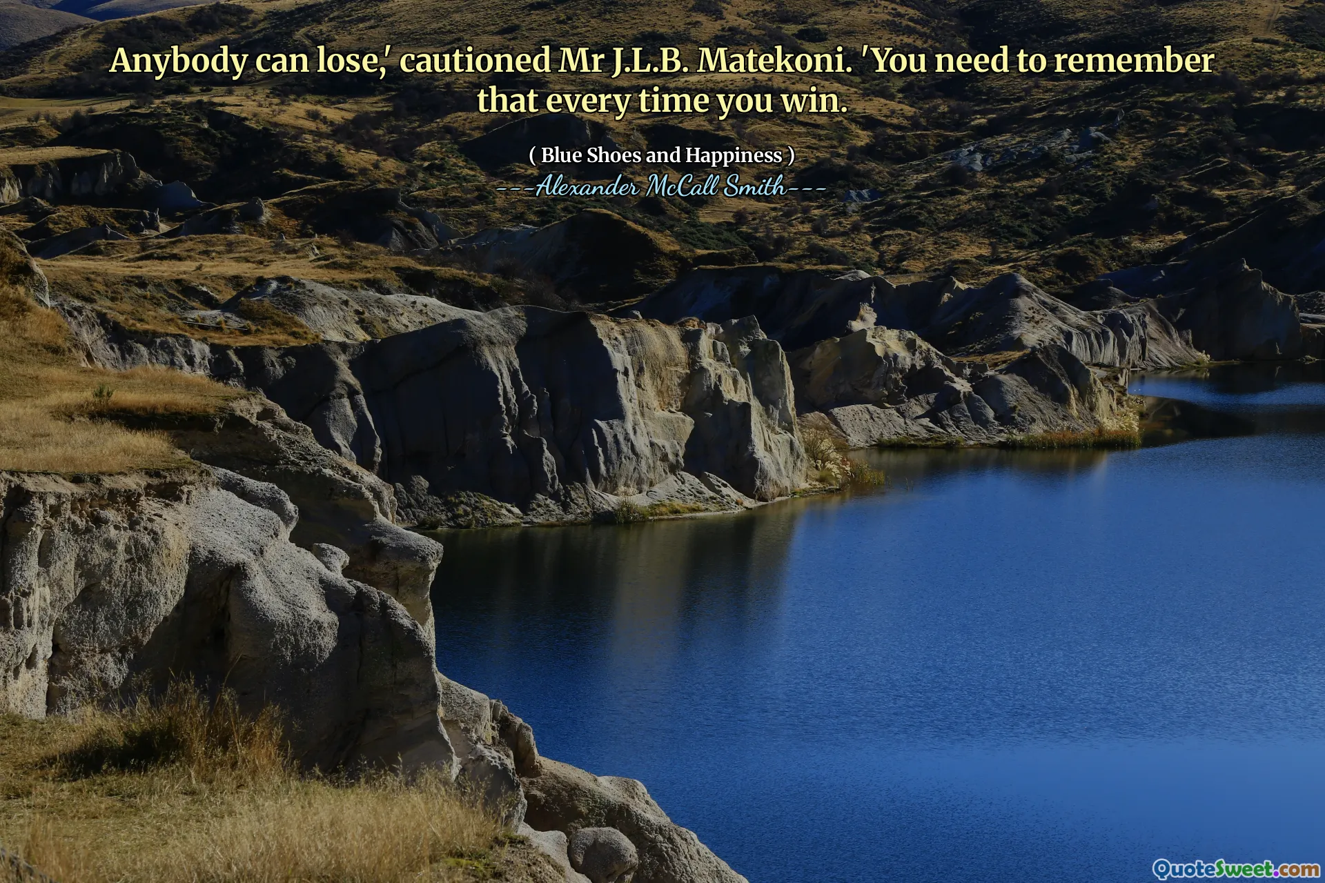 Oricine poate pierde, a avertizat domnul J.L.B. Matekoni. - Trebuie să vă amintiți că de fiecare dată când câștigați.