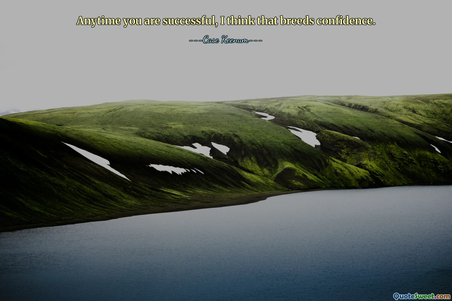 Anytime you are successful, I think that breeds confidence.