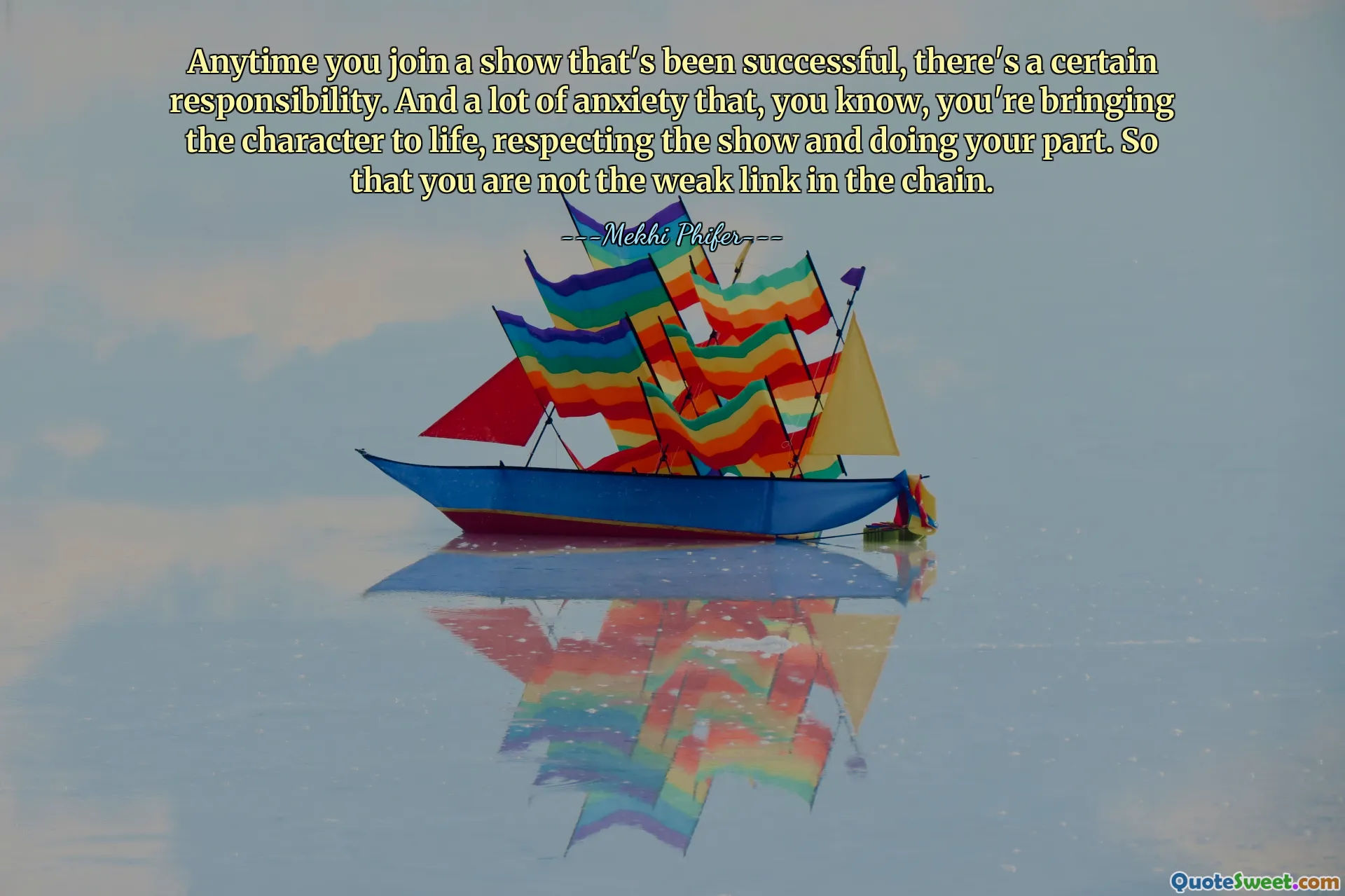 जब भी आप किसी ऐसे शो में शामिल होते हैं जो सफल रहा है, तो एक निश्चित जिम्मेदारी होती है। और बहुत चिंता है कि, आप जानते हैं, आप चरित्र को जीवंत बना रहे हैं, शो का सम्मान कर रहे हैं और अपना हिस्सा निभा रहे हैं। ताकि आप श्रृंखला की कमजोर कड़ी न हों।
