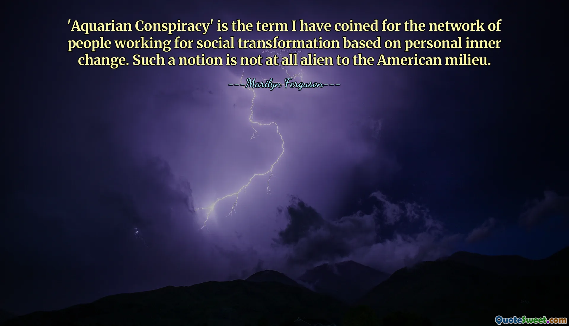 'Aquarian Conspiracy' is de term die ik heb bedacht voor het netwerk van mensen die werken aan sociale transformatie op basis van persoonlijke innerlijke verandering. Een dergelijk idee is helemaal niet vreemd aan het Amerikaanse milieu.