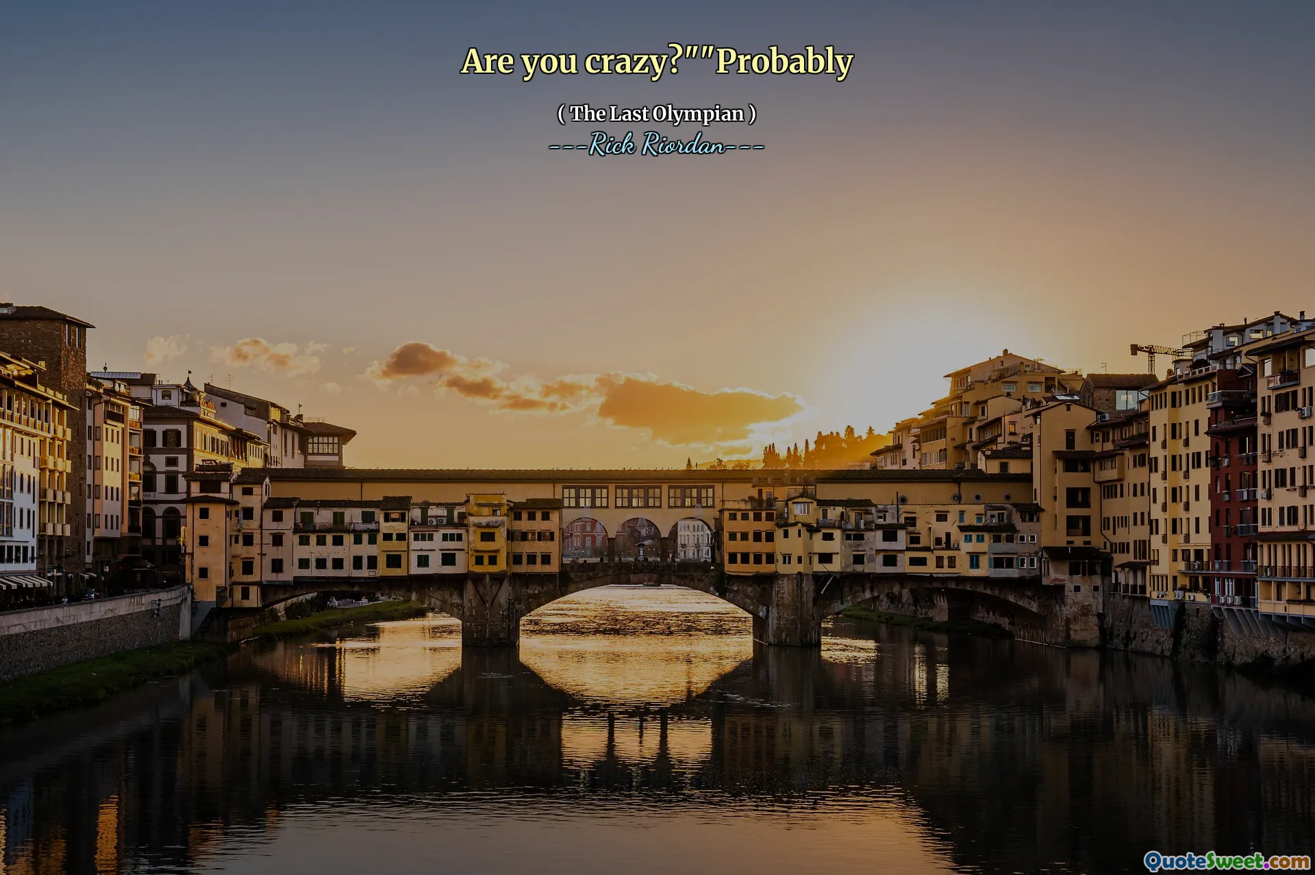 Are you crazy?""Probably