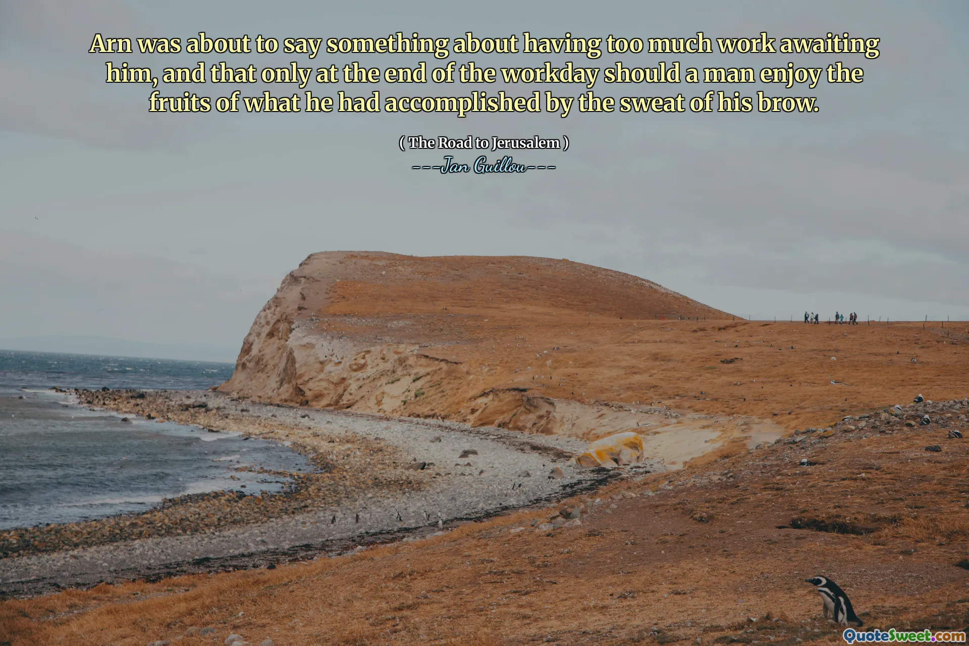 Arn was about to say something about having too much work awaiting him, and that only at the end of the workday should a man enjoy the fruits of what he had accomplished by the sweat of his brow.
