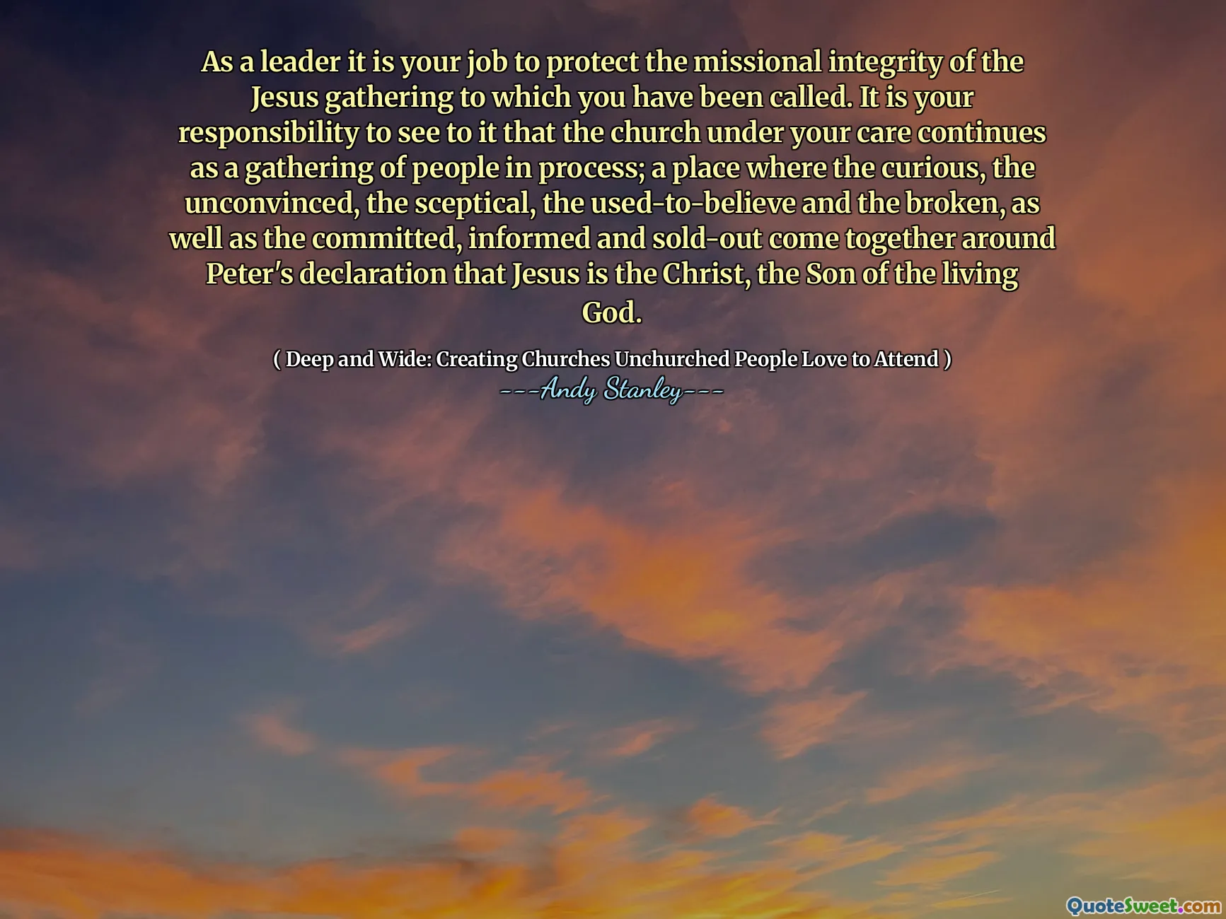As a leader it is your job to protect the missional integrity of the Jesus gathering to which you have been called. It is your responsibility to see to it that the church under your care continues as a gathering of people in process; a place where the curious, the unconvinced, the sceptical, the used-to-believe and the broken, as well as the committed, informed and sold-out come together around Peter's declaration that Jesus is the Christ, the Son of the living God.
