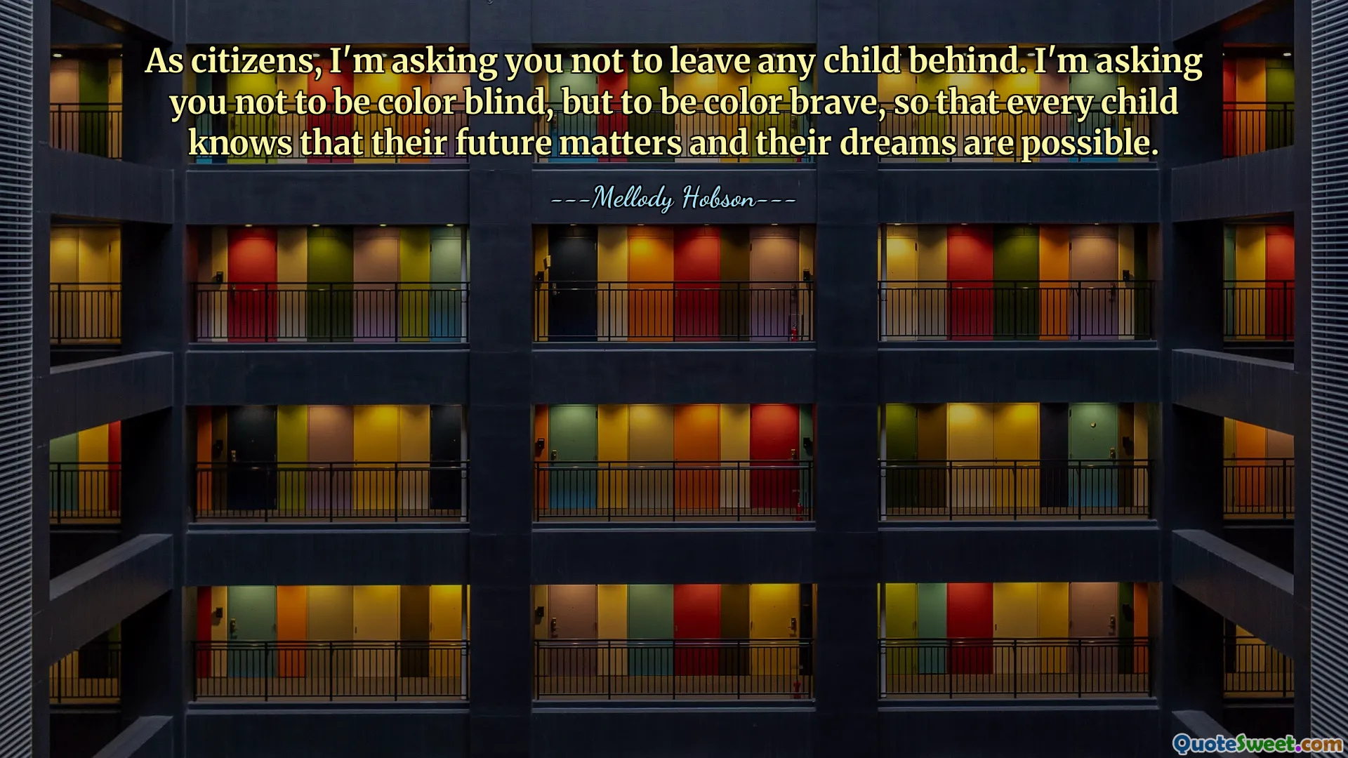 As citizens, I'm asking you not to leave any child behind. I'm asking you not to be color blind, but to be color brave, so that every child knows that their future matters and their dreams are possible.