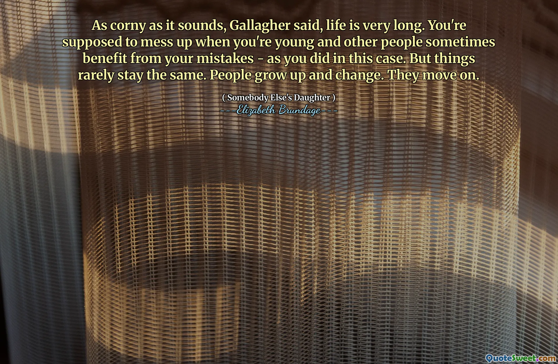 As corny as it sounds, Gallagher said, life is very long. You're supposed to mess up when you're young and other people sometimes benefit from your mistakes - as you did in this case. But things rarely stay the same. People grow up and change. They move on.