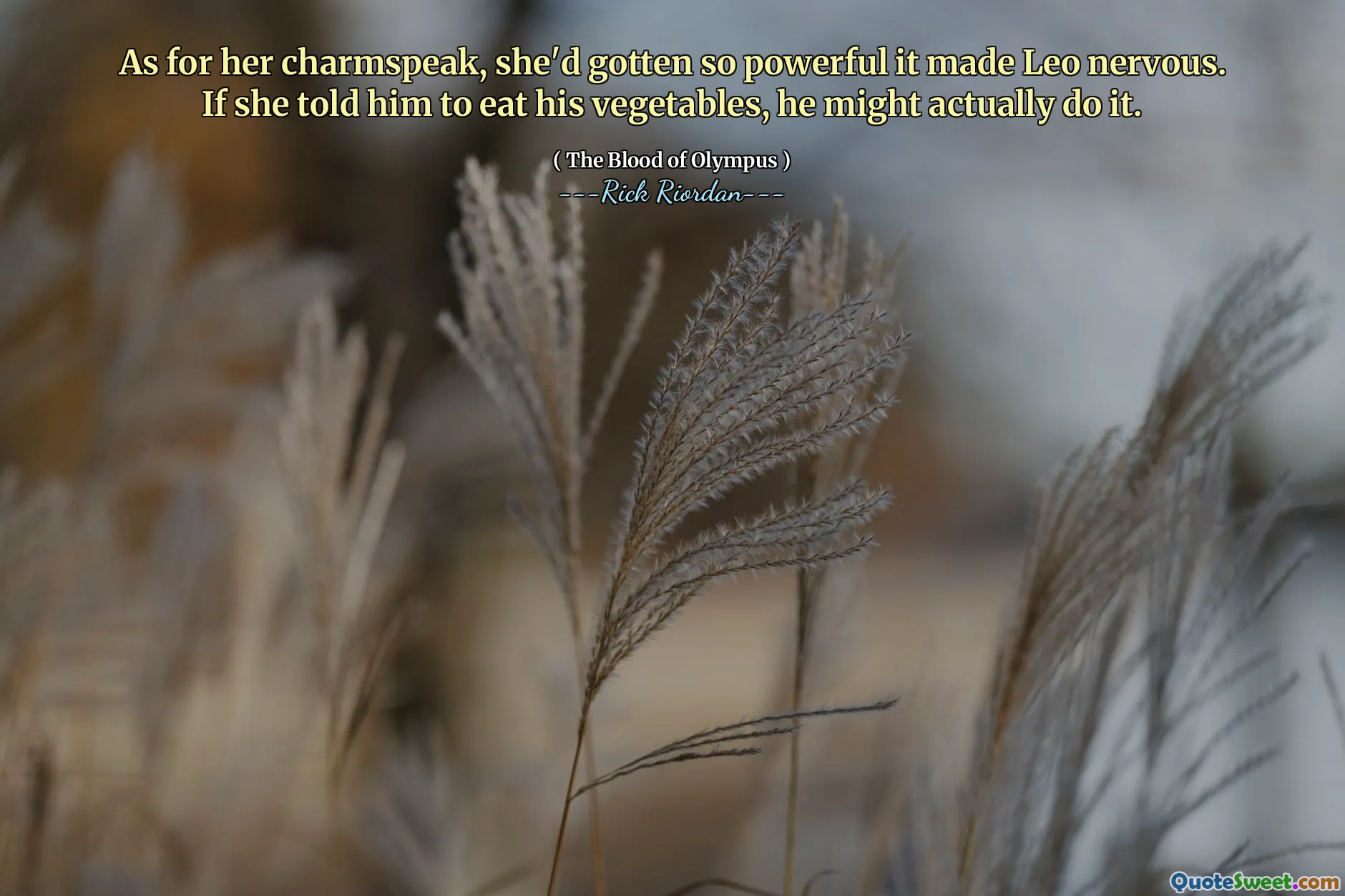 As for her charmspeak, she'd gotten so powerful it made Leo nervous. If she told him to eat his vegetables, he might actually do it.