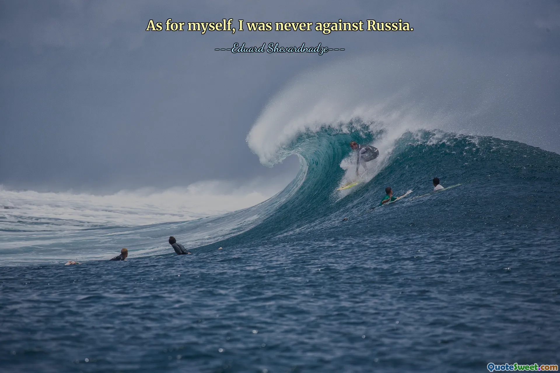 As for myself, I was never against Russia.