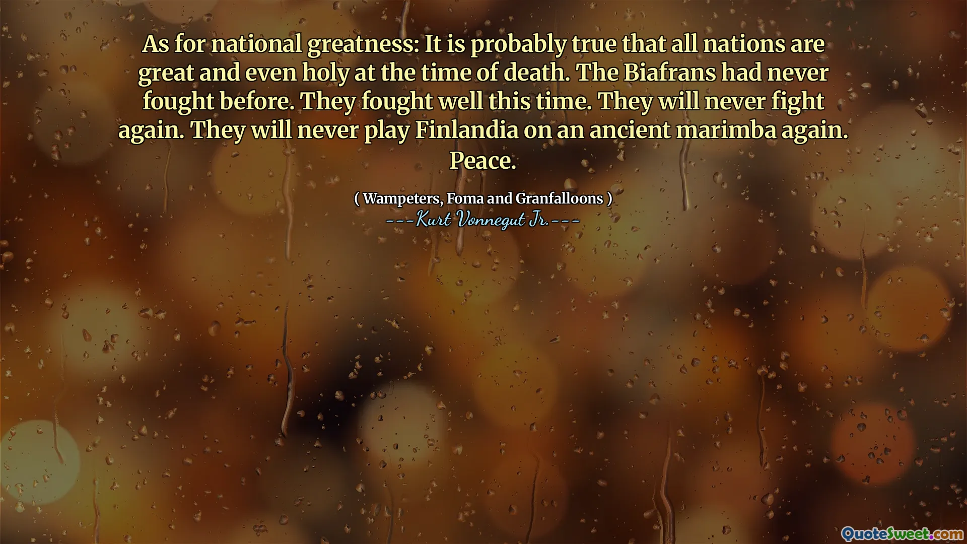 När det gäller nationell storhet: Det är förmodligen sant att alla nationer är stora och till och med heliga vid dödsfallet. Biafrans hade aldrig kämpat tidigare. De kämpade bra den här gången. De kommer aldrig att slåss igen. De kommer aldrig att spela Finlandia på en gammal marimba igen. Fred.